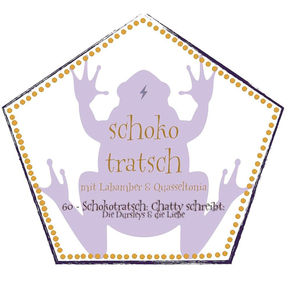 60 - Schokotratsch: Chatty schreibt: Die Dursleys & die Liebe