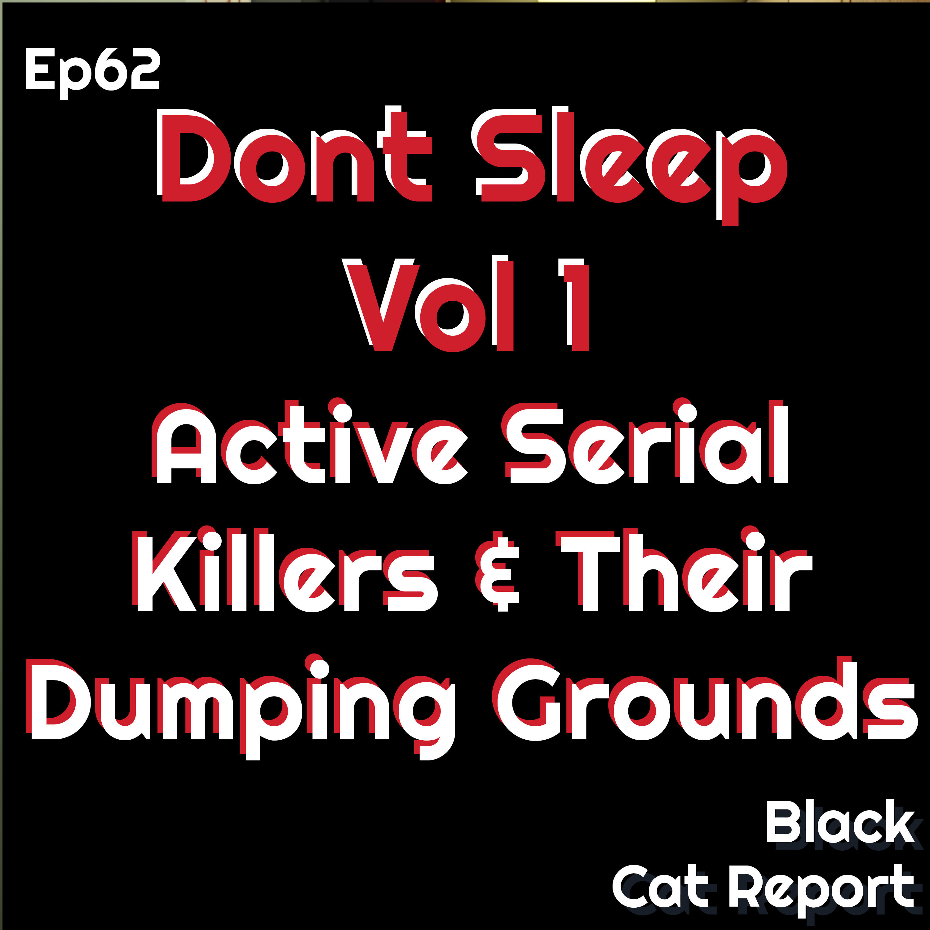62 | Don’t Sleep! Vol 1: Active Serial Killers and their Dumping Grounds