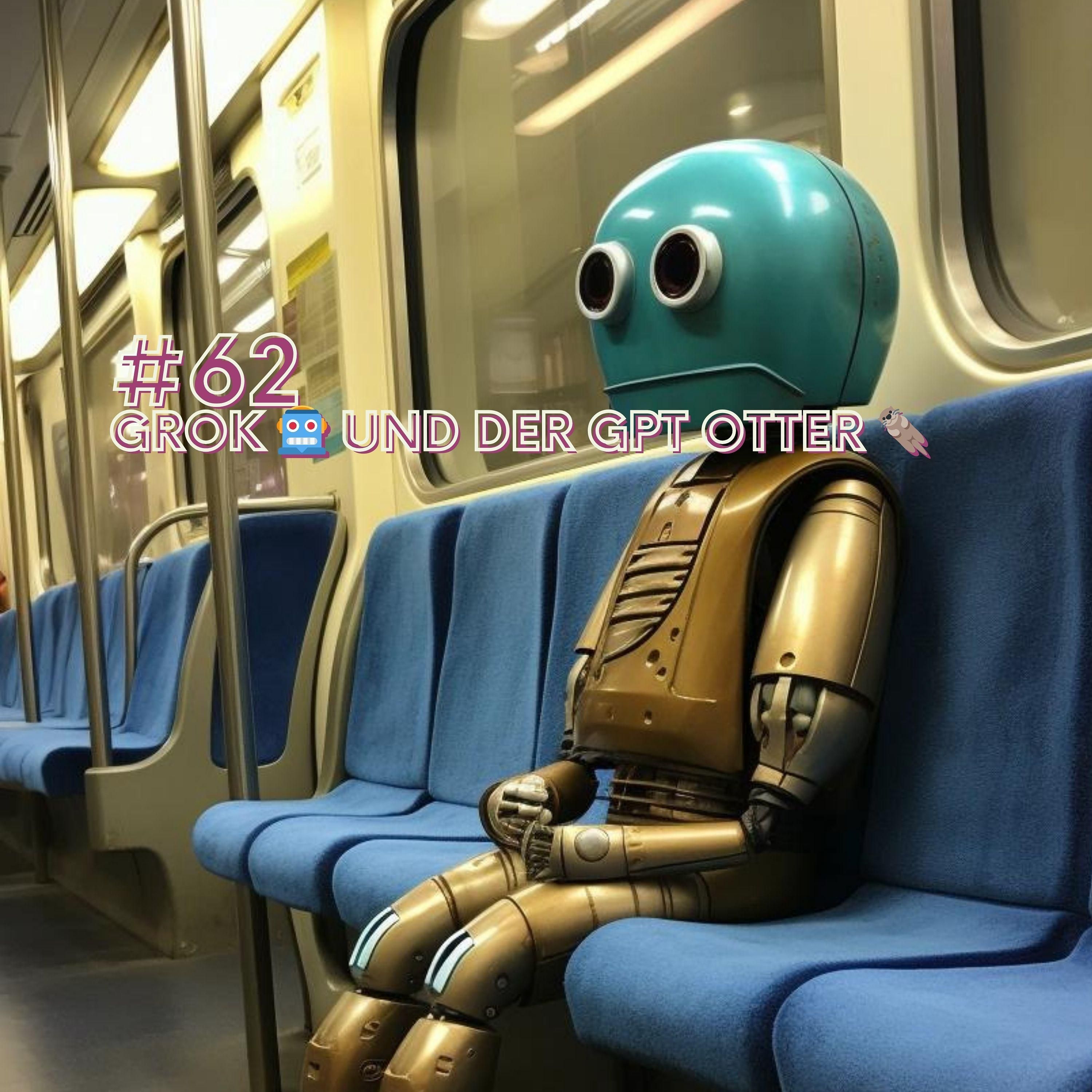 #62 - Grok 🤖 und der GPT Otter 🦦