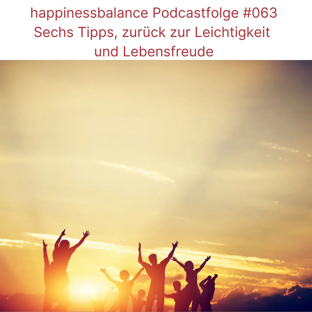 #63 Sechs Tipps, zurück zur Leichtigkeit und Lebensfreude