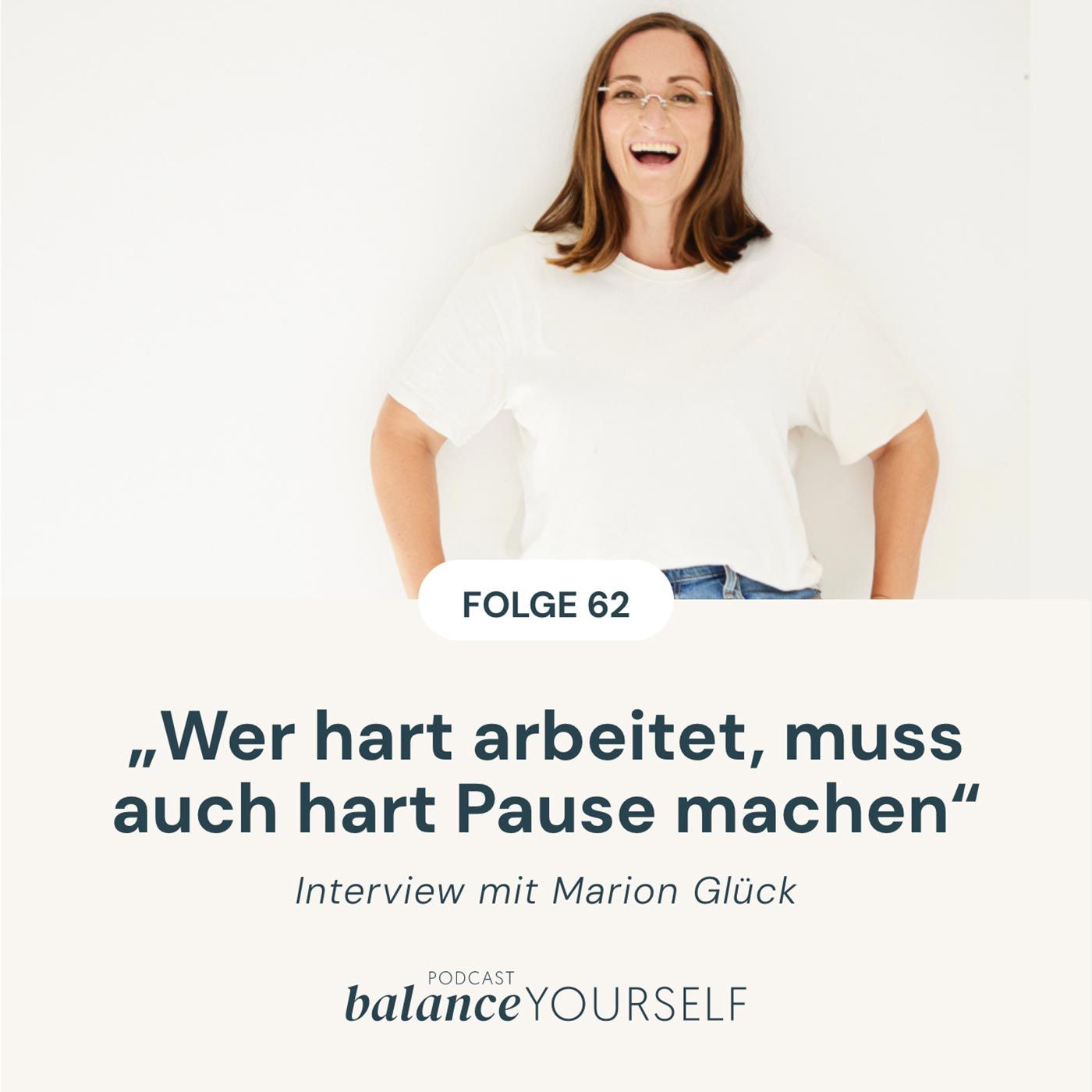 #63 - Wer hart arbeitet, muss hart Pause machen - Interview mit Marion Glück