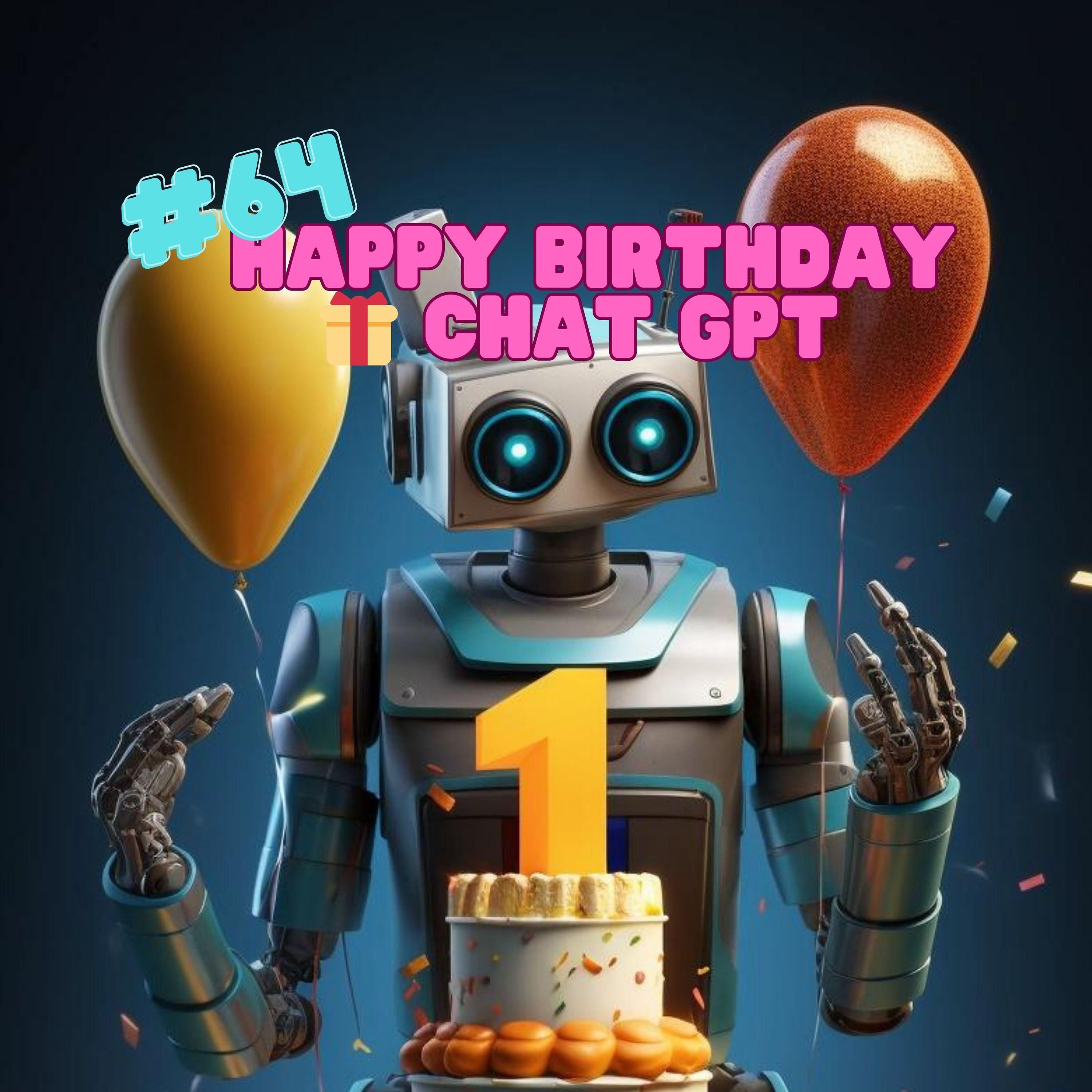 #64 - Happy Birthday 🎁 ChatGPT