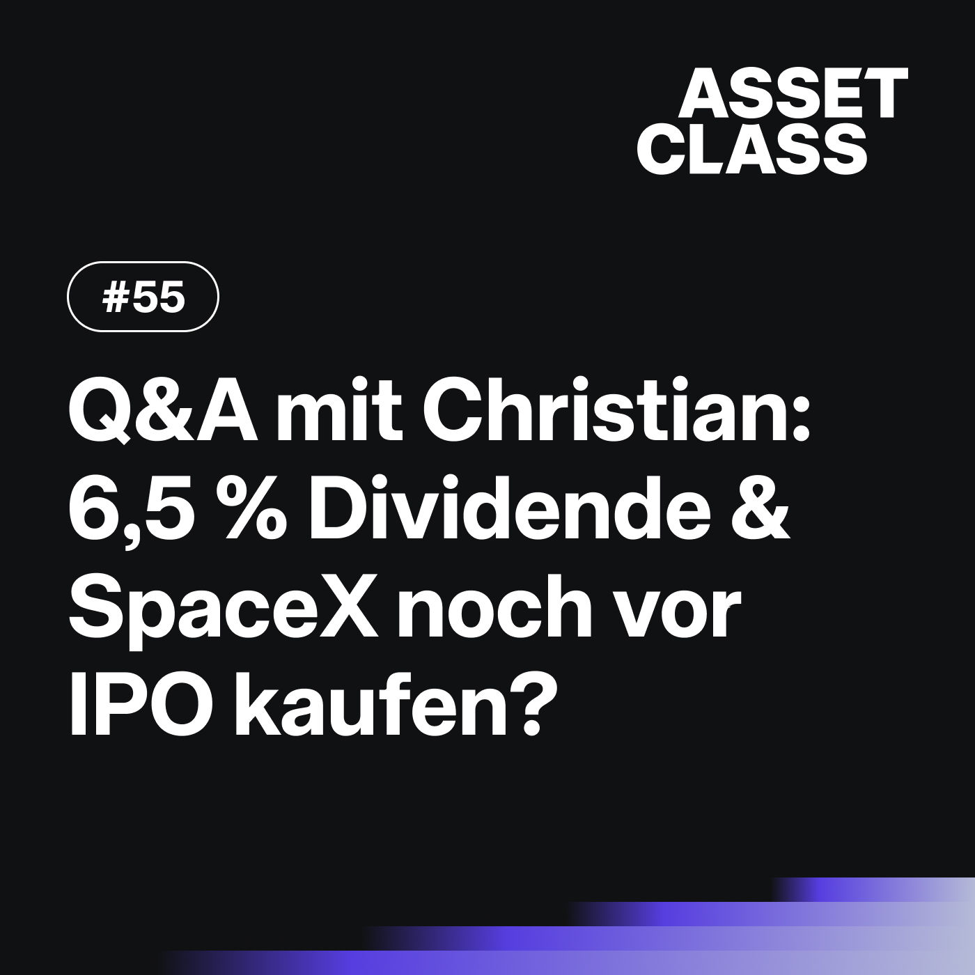 6,5 % Dividende & SpaceX noch vor IPO kaufen? | Q&A mit Christian | Asset Class #55