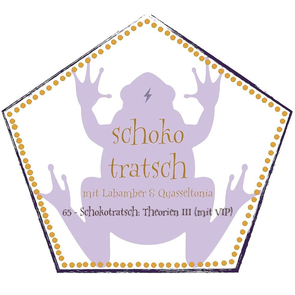 65 - Schokotratsch: Theorien III (mit VIP)
