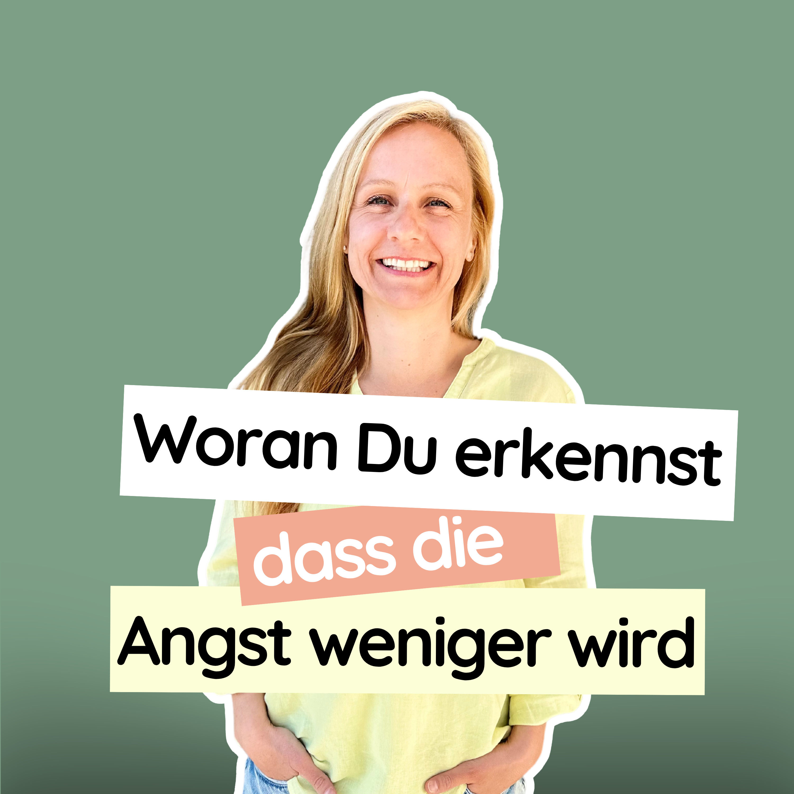 #65 Woran Du erkennst, dass die Angst weniger wird