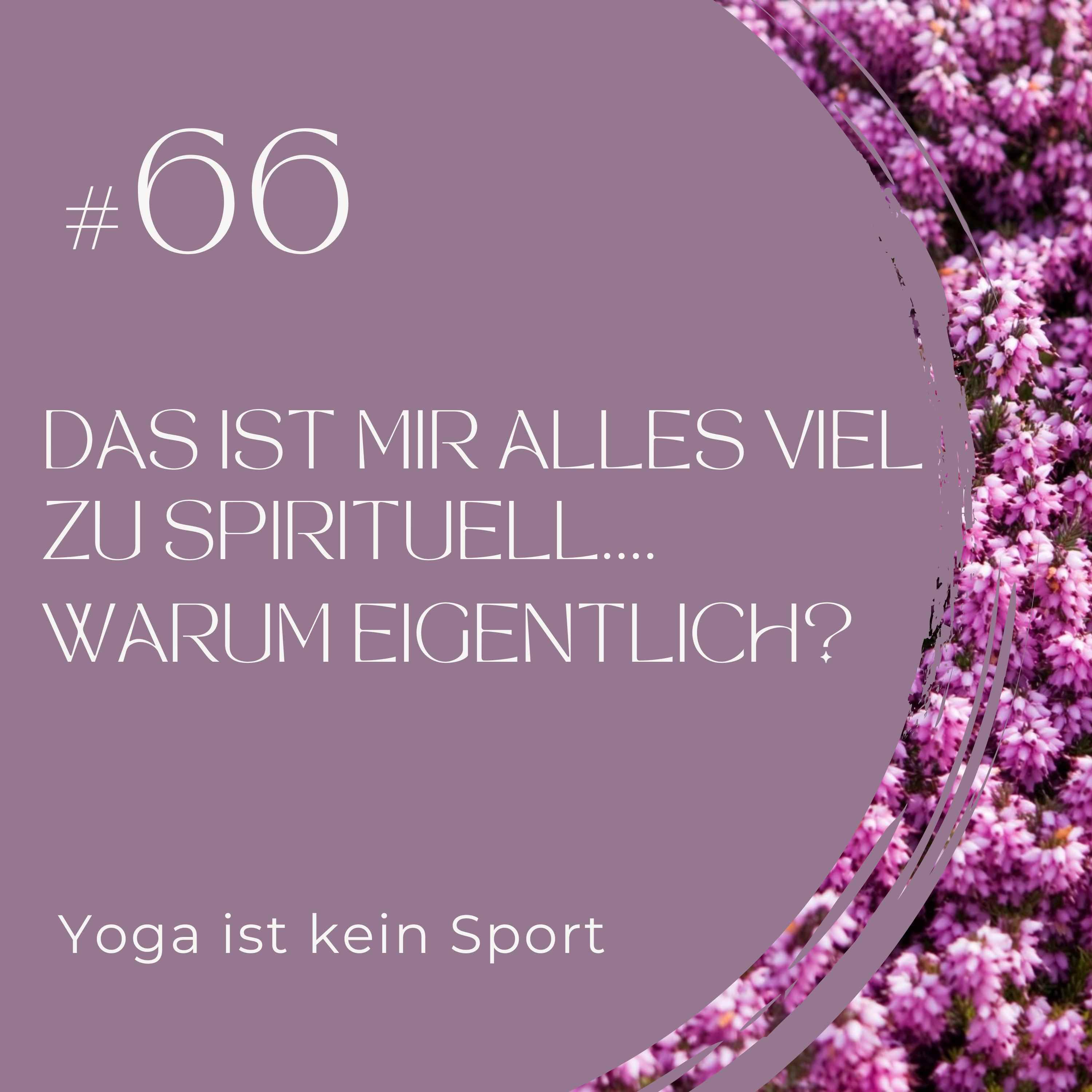 #66 Das ist mir alles zu spirituell … Warum eigentlich?