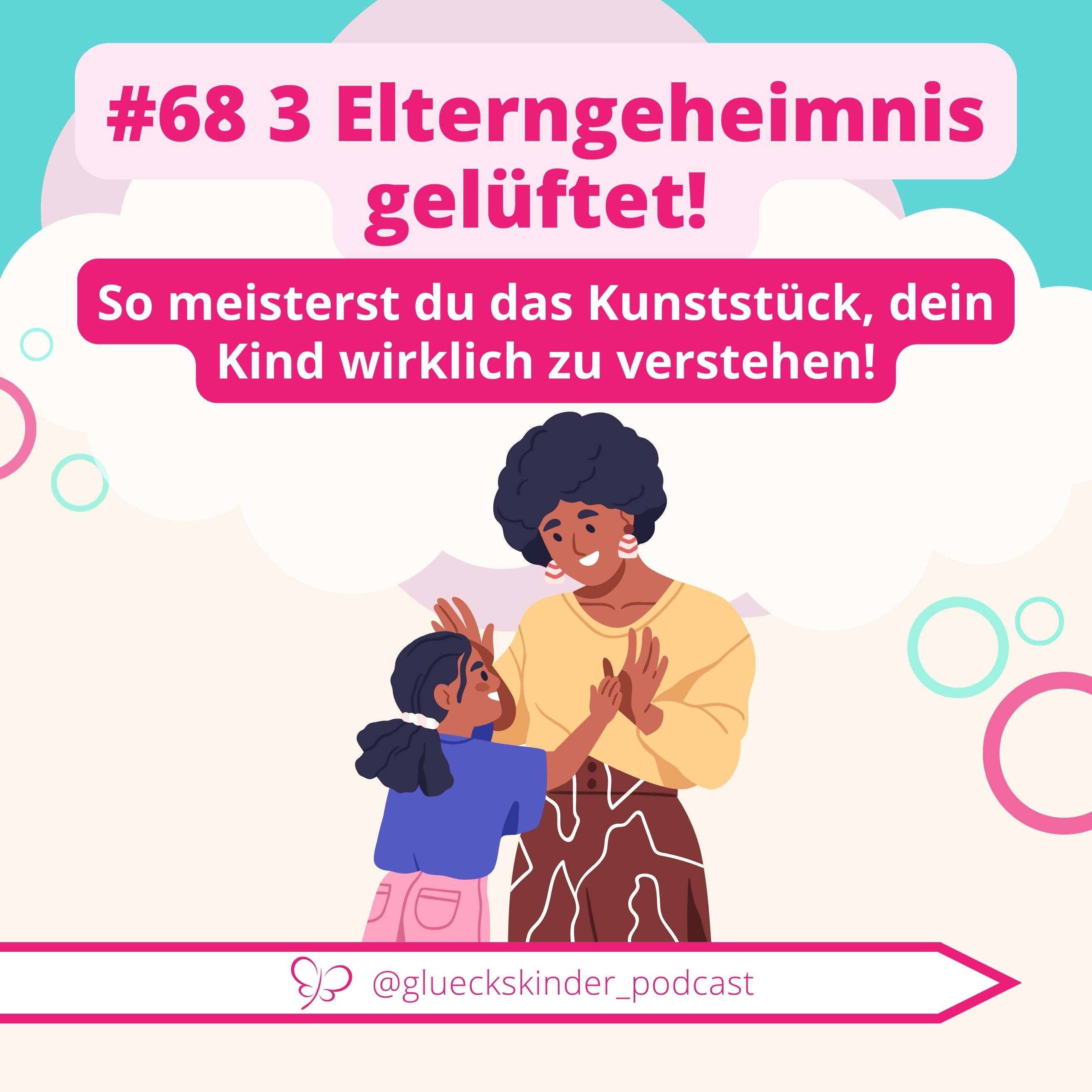 #68 Elterngeheimnis gelüftet: So meisterst du das Kunststück, dein Kind wirklich zu verstehen!