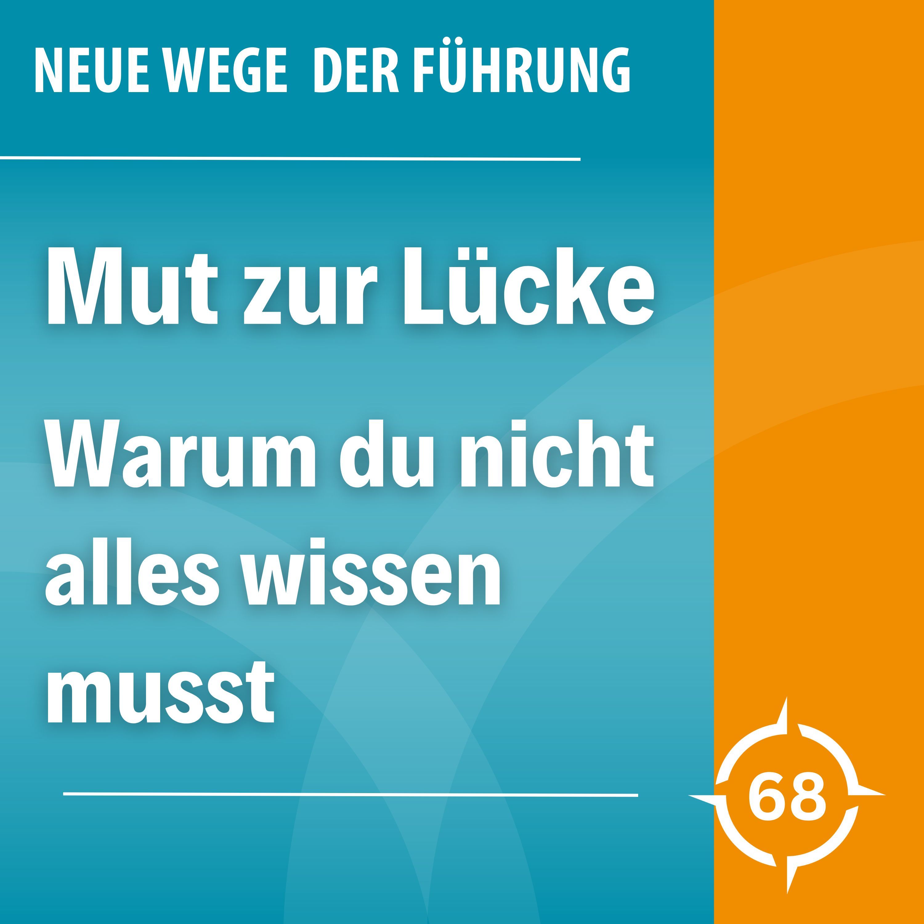 #68 - Mut zur Lücke: Warum Führung nicht heißen muss, alles zu wissen