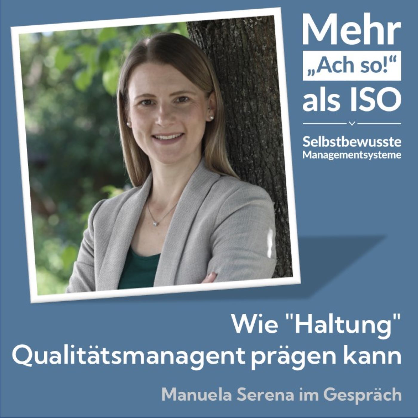 68 Wie "Haltung" Qualitätsmanagement pägen kann - Manuela Serena im Gespräch