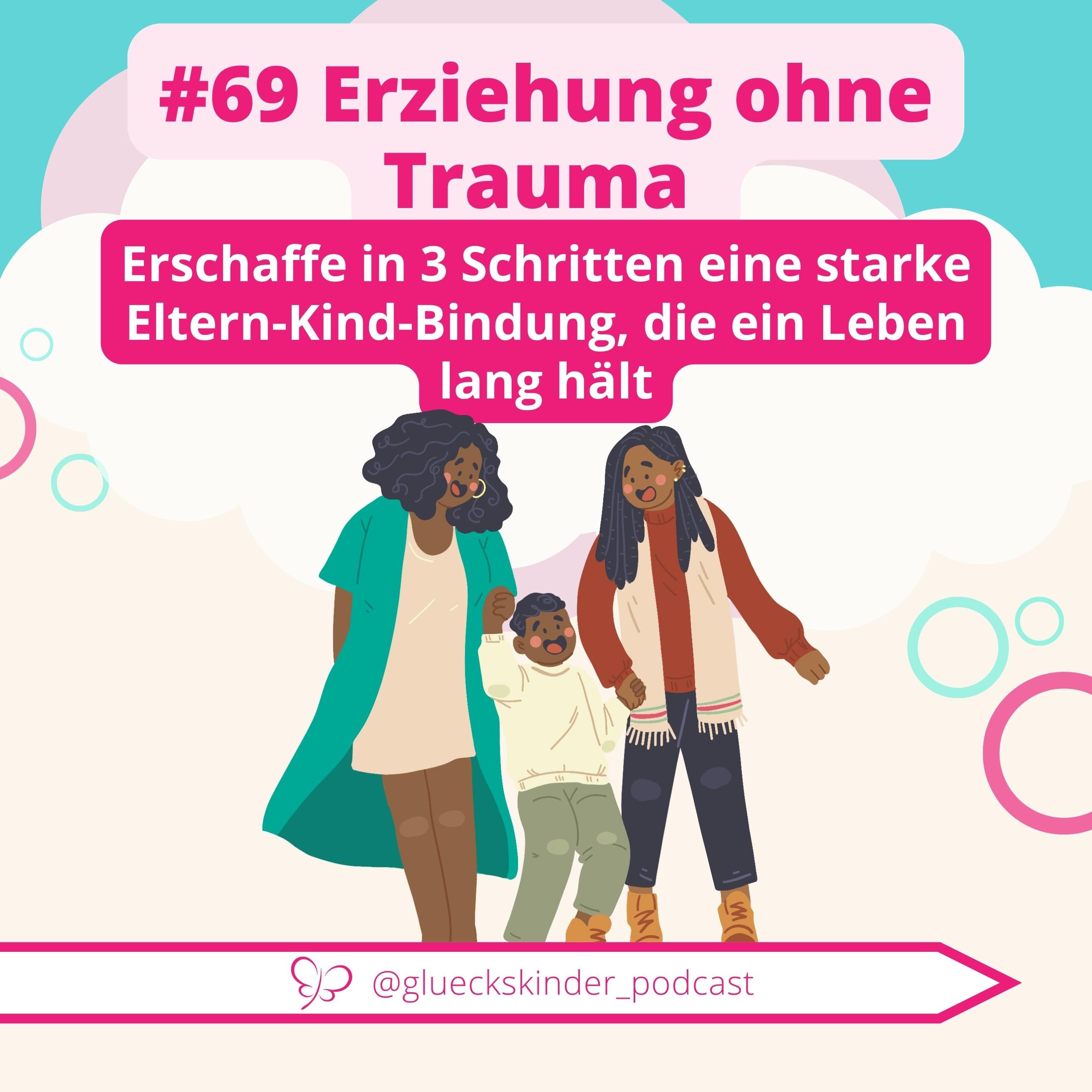 #69 Erziehen ohne Trauma: 3 Schritte für eine starke Eltern-Kind-Bindung, die ein Leben lang hält!