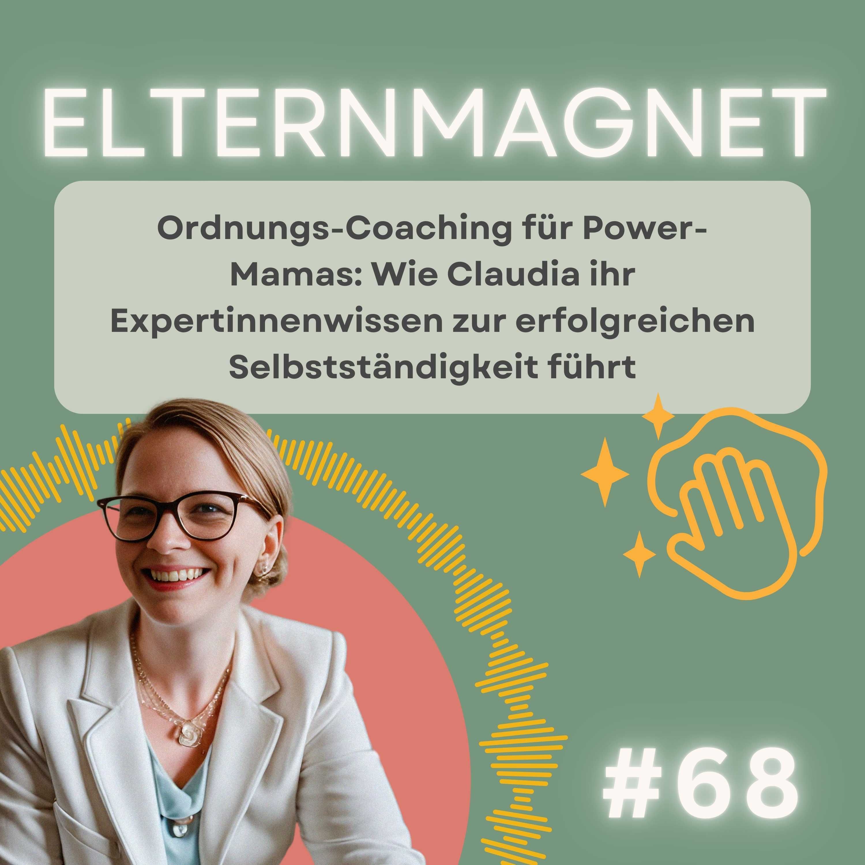 69 Ordnungs-Coaching für Power-Mamas: Wie Claudia ihr Expertinnenwissen zur erfolgreichen Selbstständigkeit führt