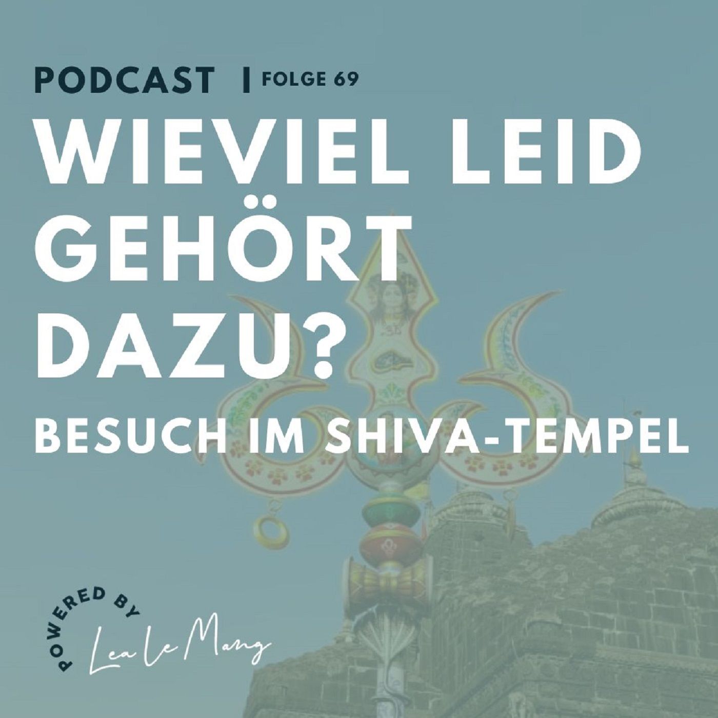 69 - Wieviel Leid gehört dazu? Besuch im Shiva-Tempel