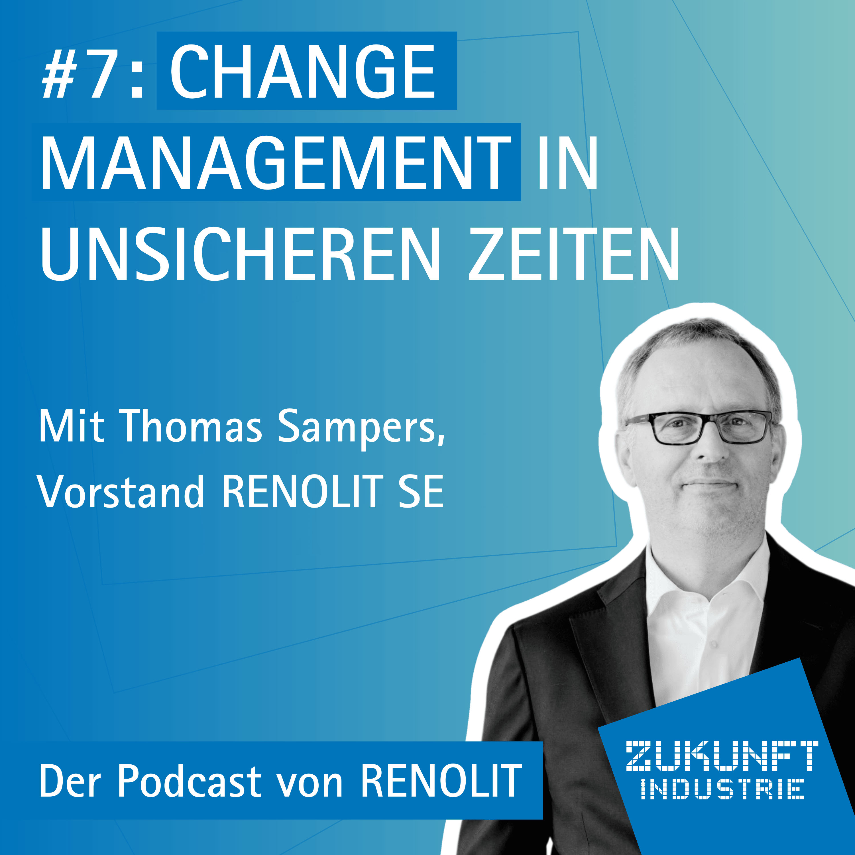 7 - Change Management in unsicheren Zeiten - Mit Thomas Sampers, Vorstand RENOLIT