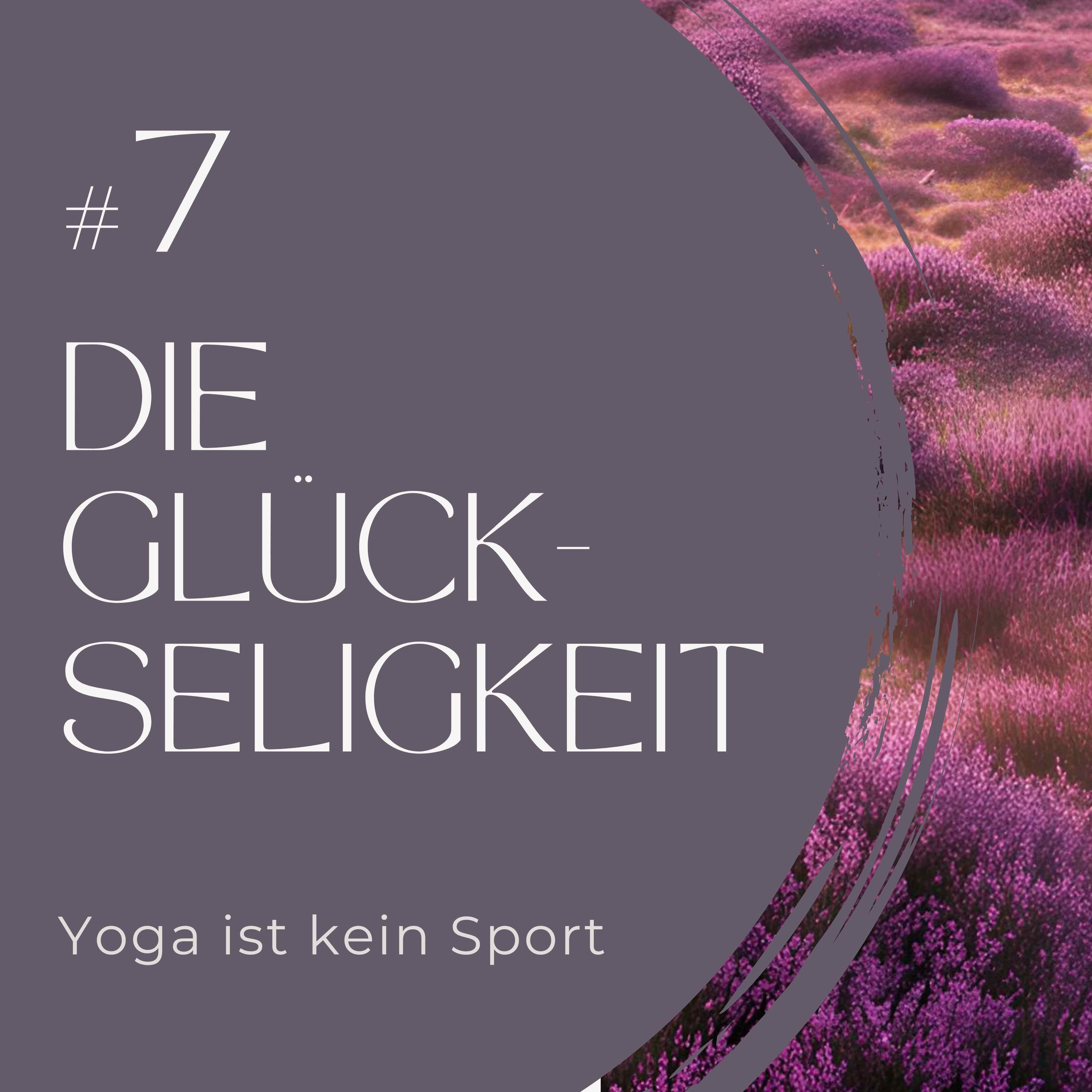 #7 Die Glückseligkeit