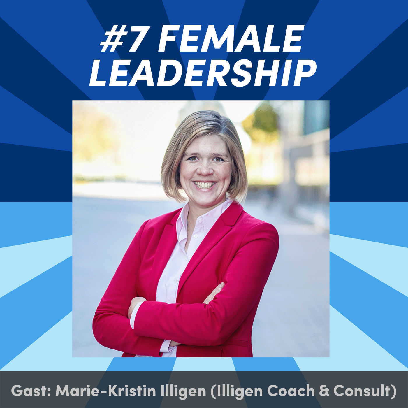 #7 Female Leadership mit Marie-Kristin Illigen (Illigen Coach & Consult)