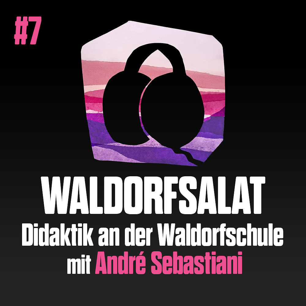 #7 mit André Sebastiani: Didaktik an der Waldorfschule