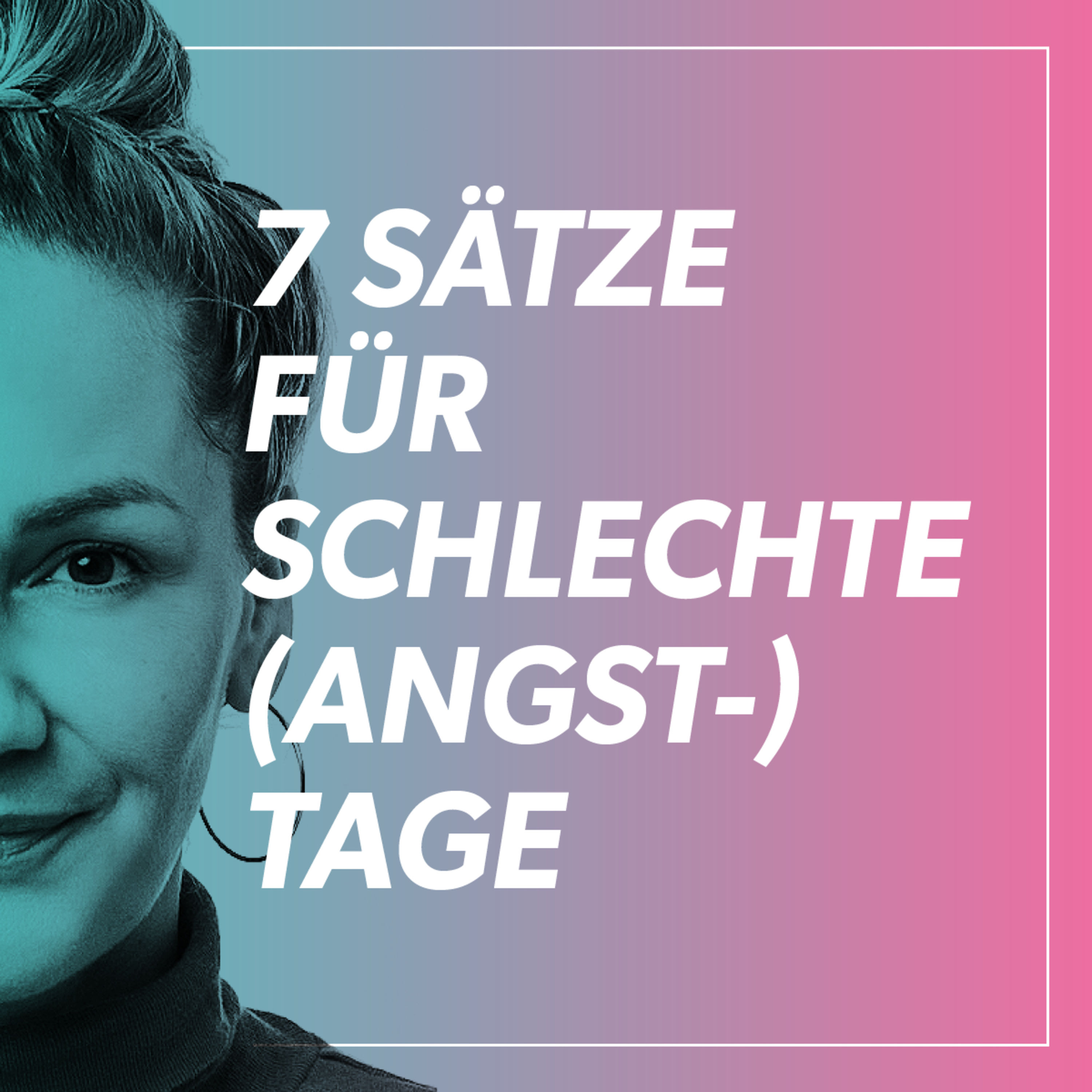 7 Sätze, die dir an schlechten Angst- und Stress-Tagen helfen