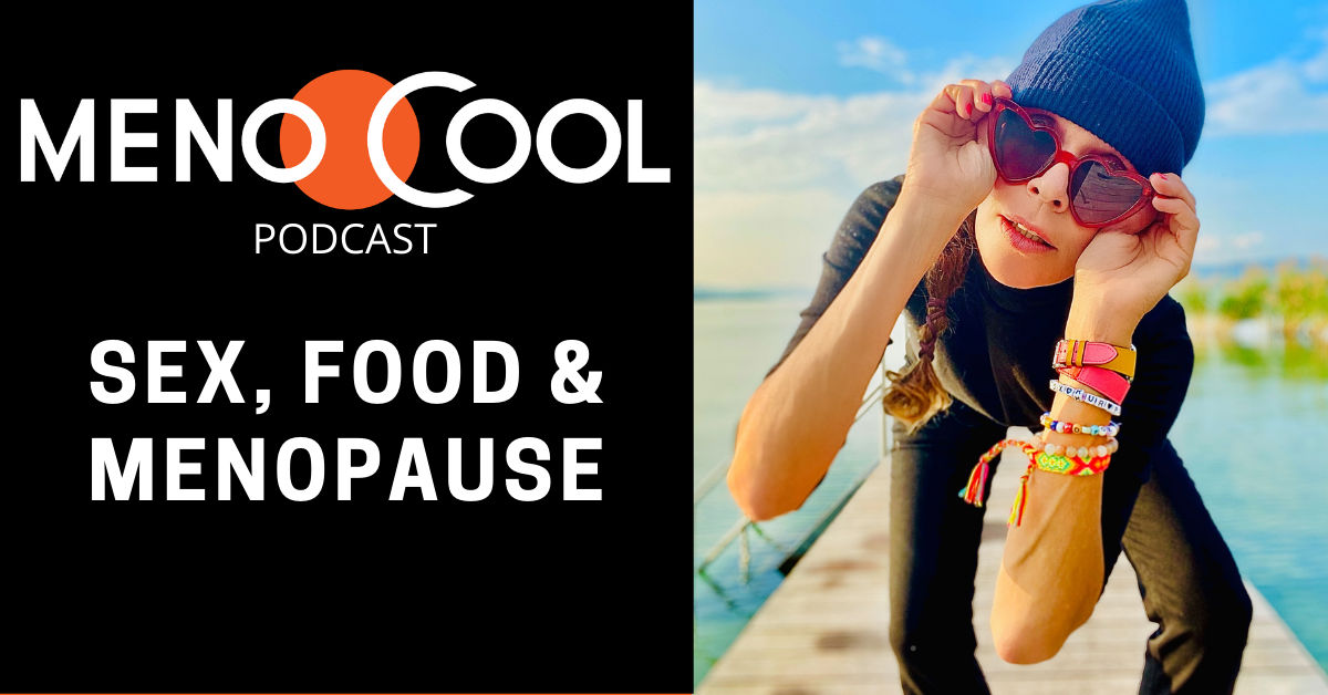#7 Sex, Food &#x26; Menopause