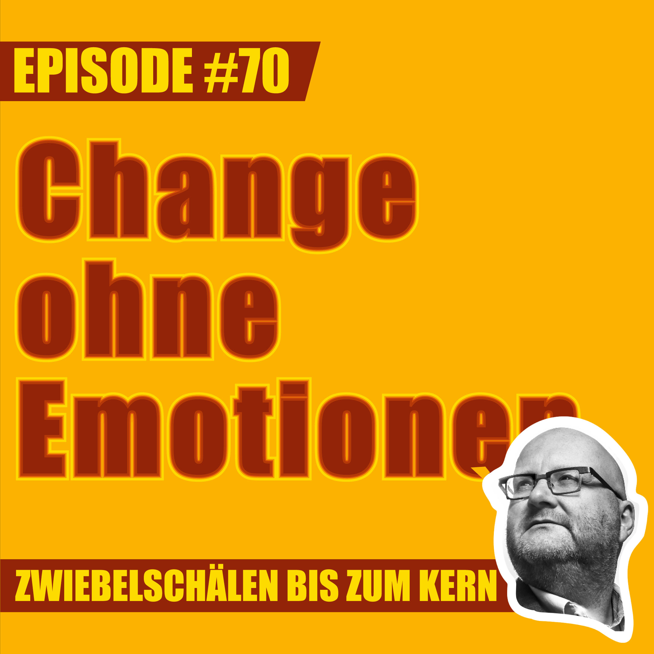 #70 – Change ohne Emotionen - wie soll das gehen, Lars?