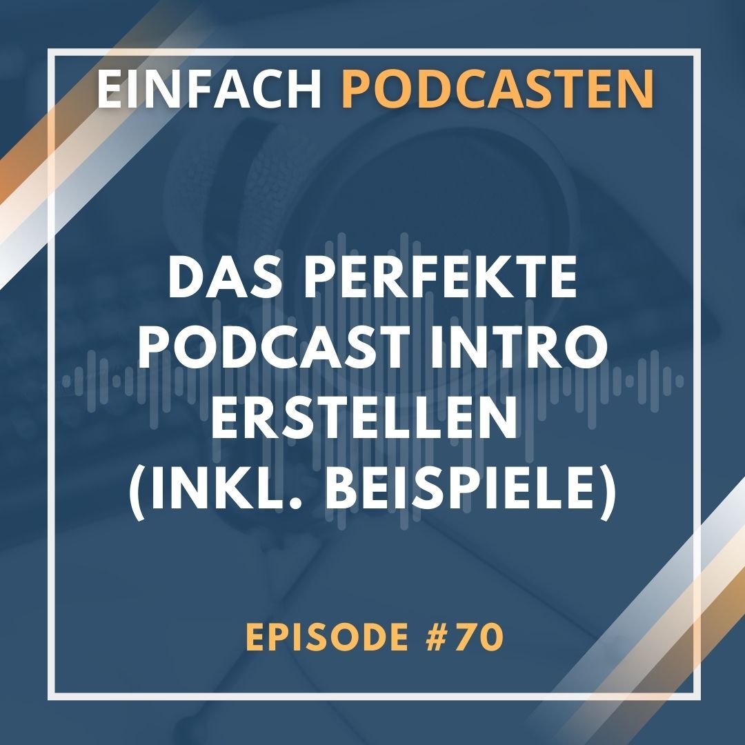 #70 - Das perfekte Podcast Intro erstellen - so geht's (inkl. Beispiele)