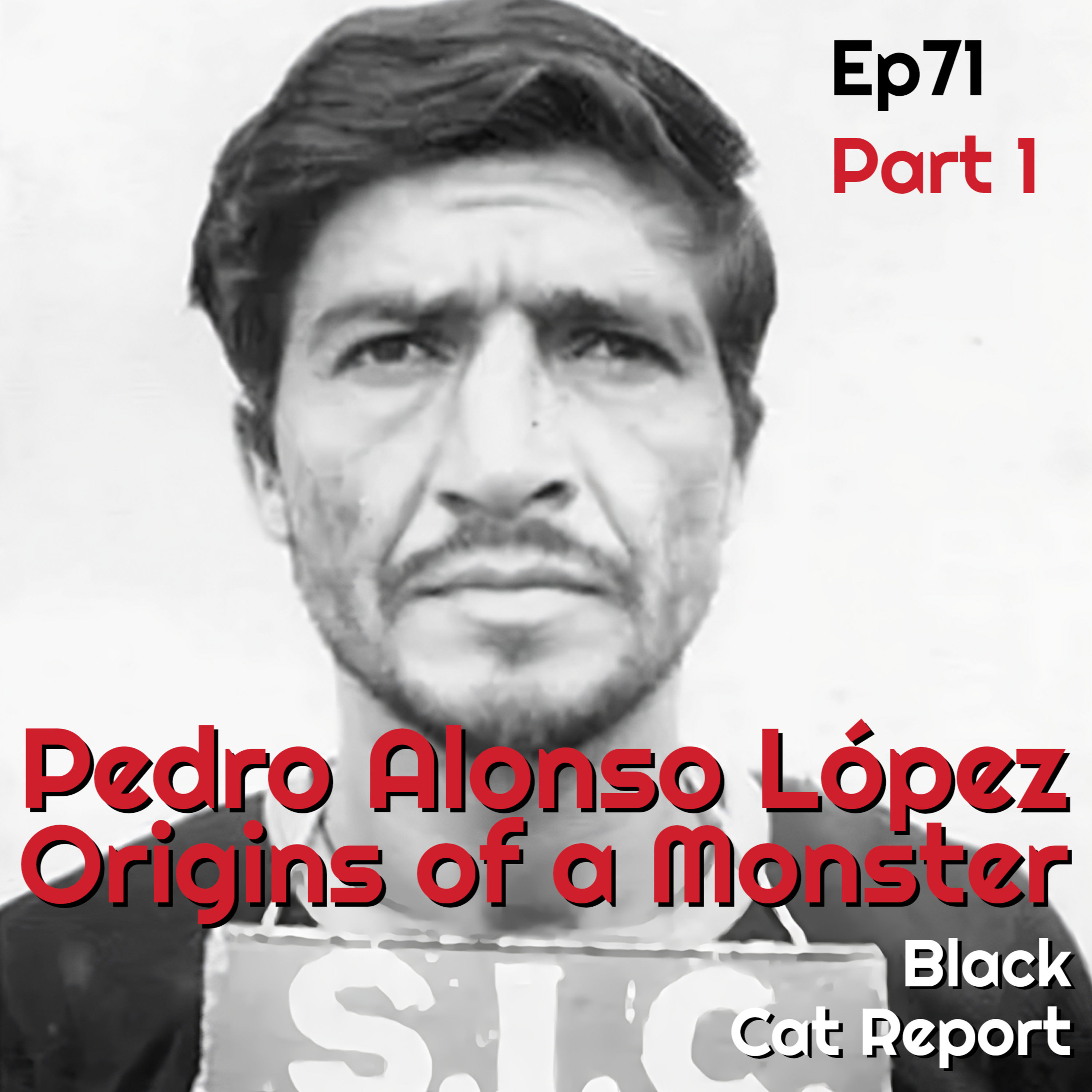 71 | Pt 1 | Pedro Alonso López: Origins of a Monster