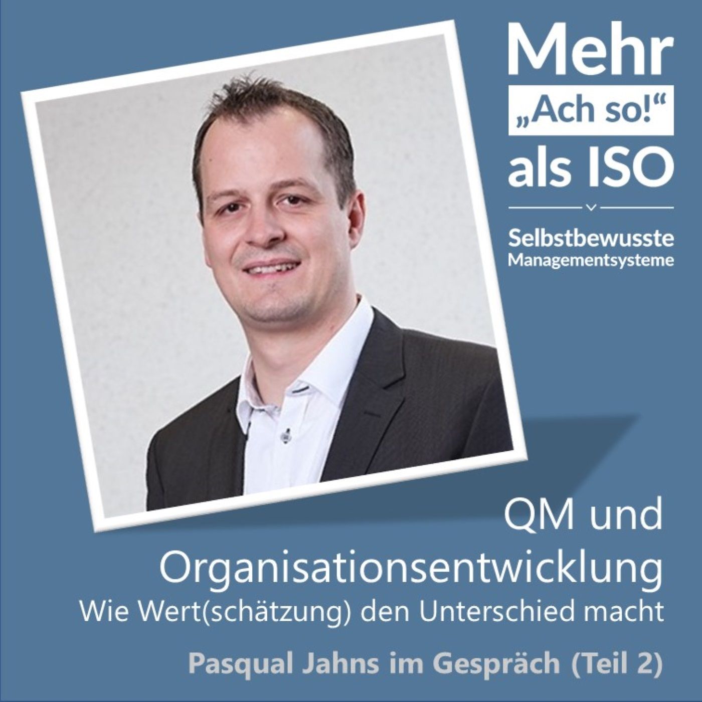 71 QM und Organisationsentwicklung: Wie Wert(schätzung) den Unterschied macht - Pasqual Jahns im Gespräch (Teil 2)