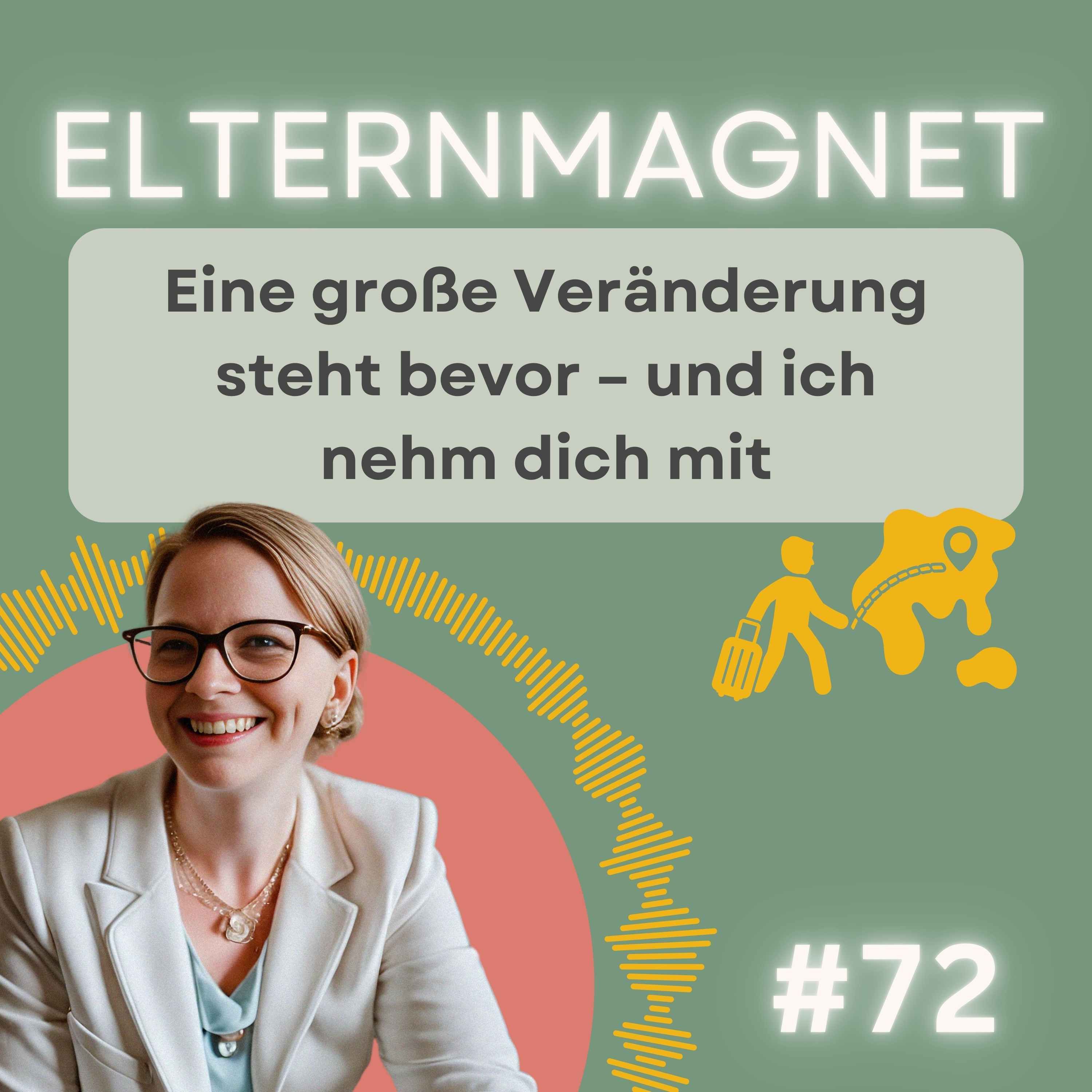 72 Eine große Veränderung steht bevor – und ich nehm dich mit