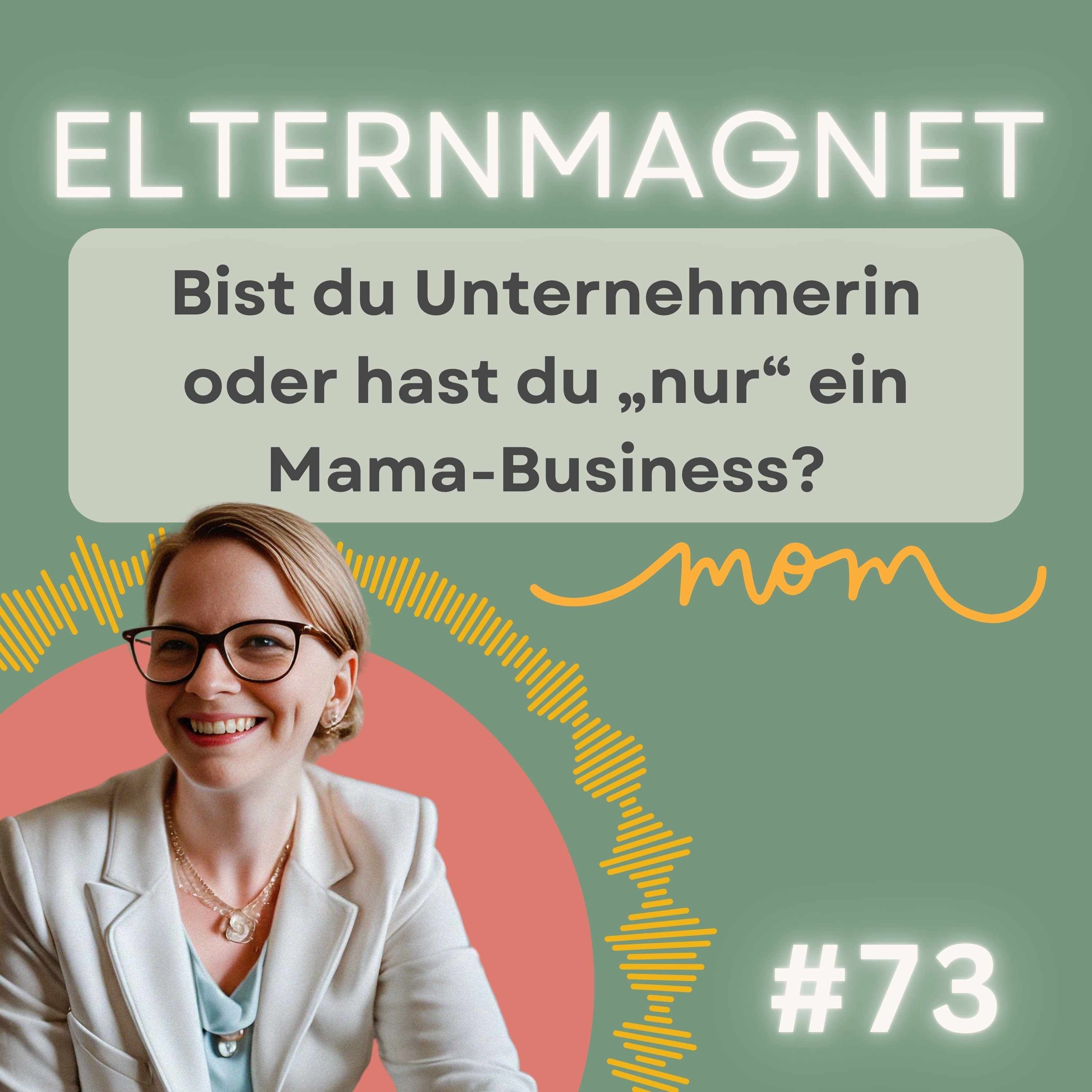 73 Bist du Unternehmerin oder hast du „nur“ ein Mama-Business?