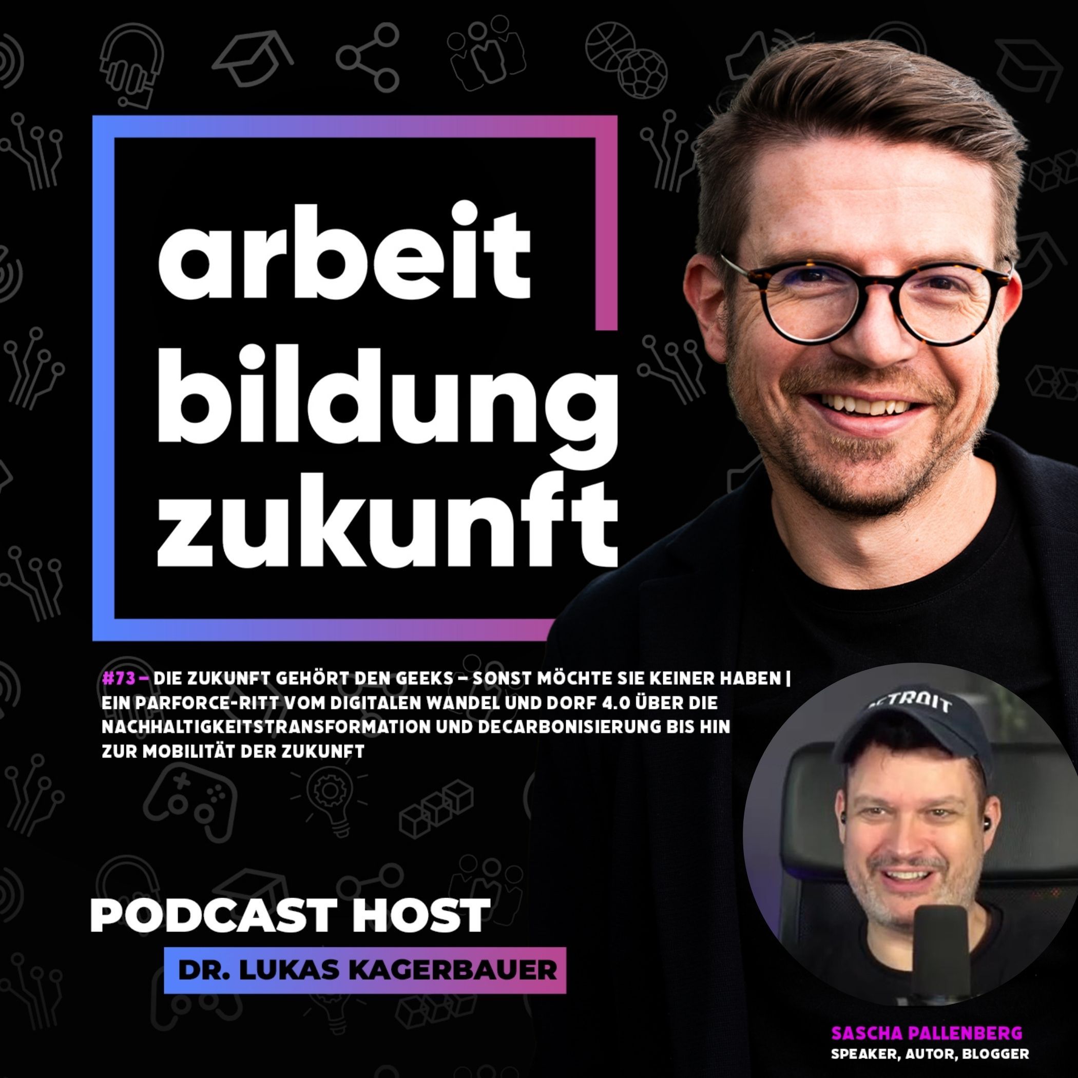 #73 – Die Zukunft gehört den Geeks – sonst möchte sie keiner haben | ein Parforce-Ritt vom digitalen Wandel und Dorf 4.0 über die Nachhaltigkeitstransformation und Decarbonisierung bis hin zur Mobilität der Zukunft | mit Sascha Pallenberg