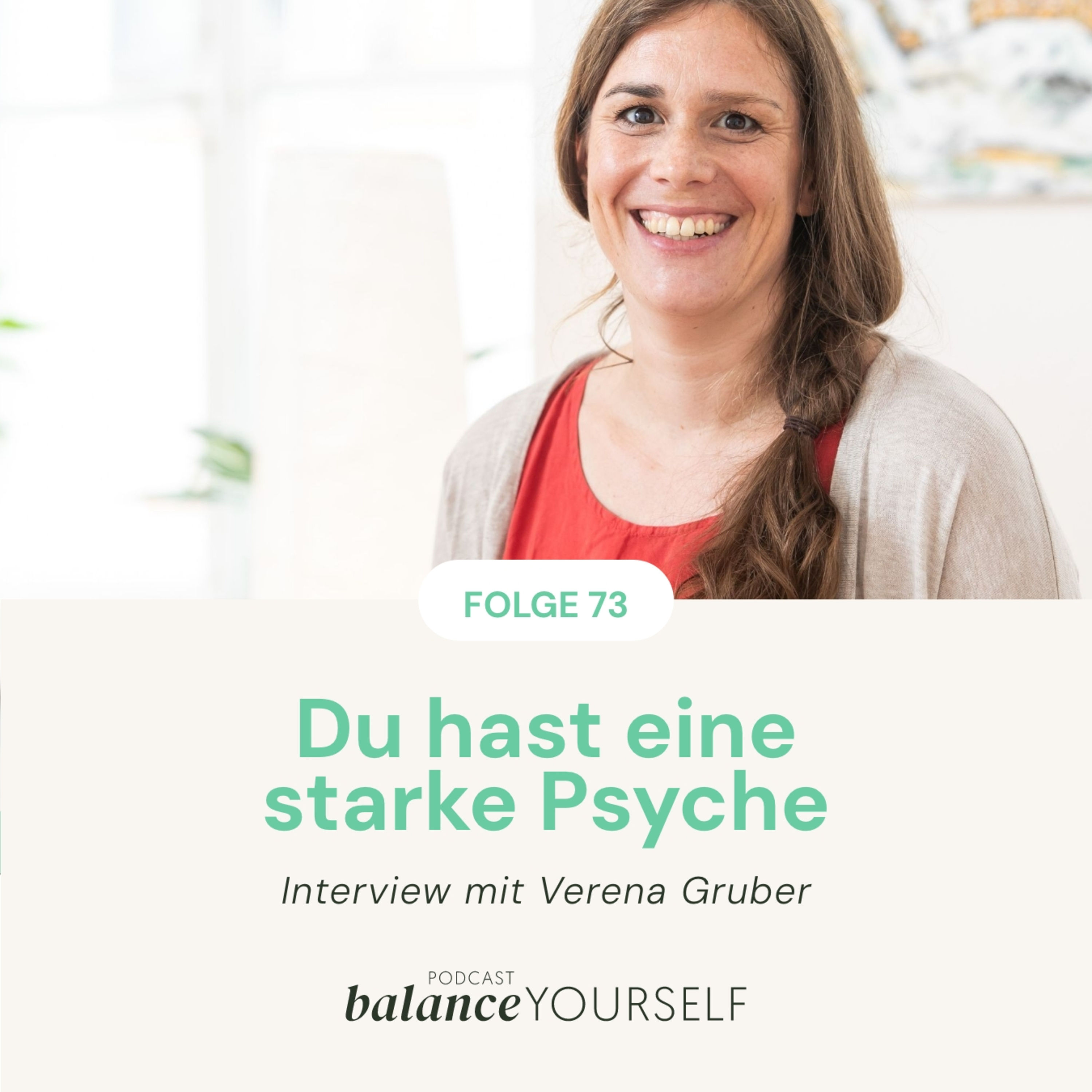 #73 - Du hast eine starke Psyche - Interview mit Verena Gruber