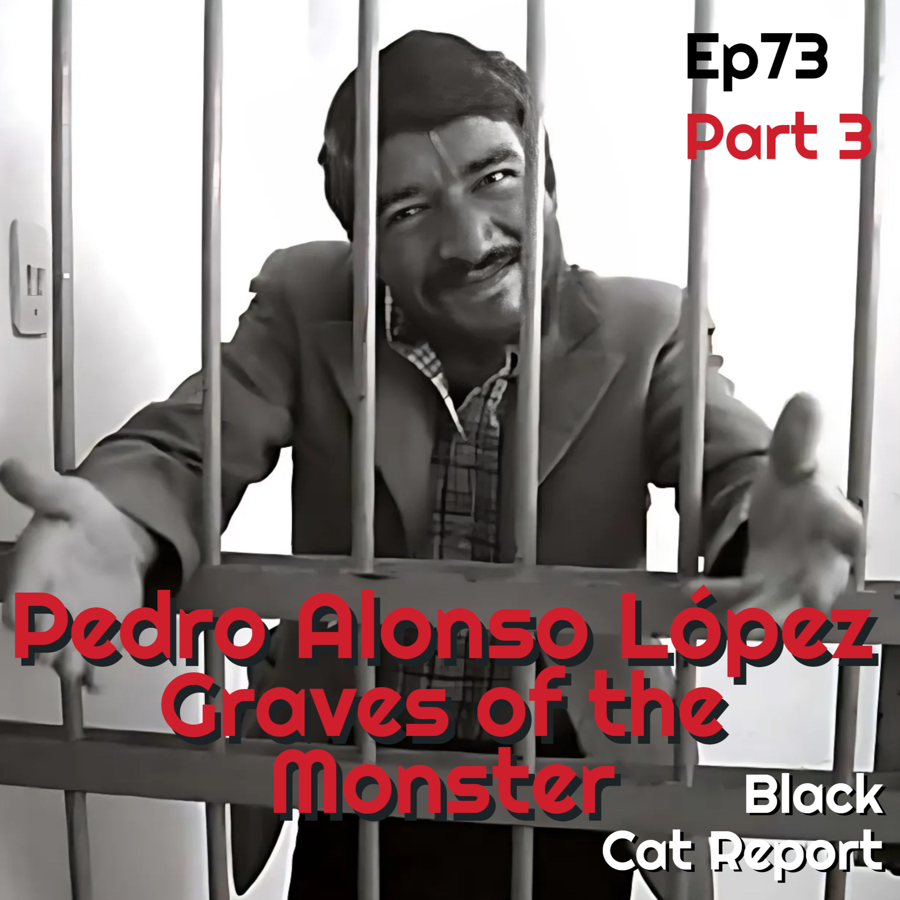73 | Pt 3 | Pedro Alonso López: Graves of the Monster