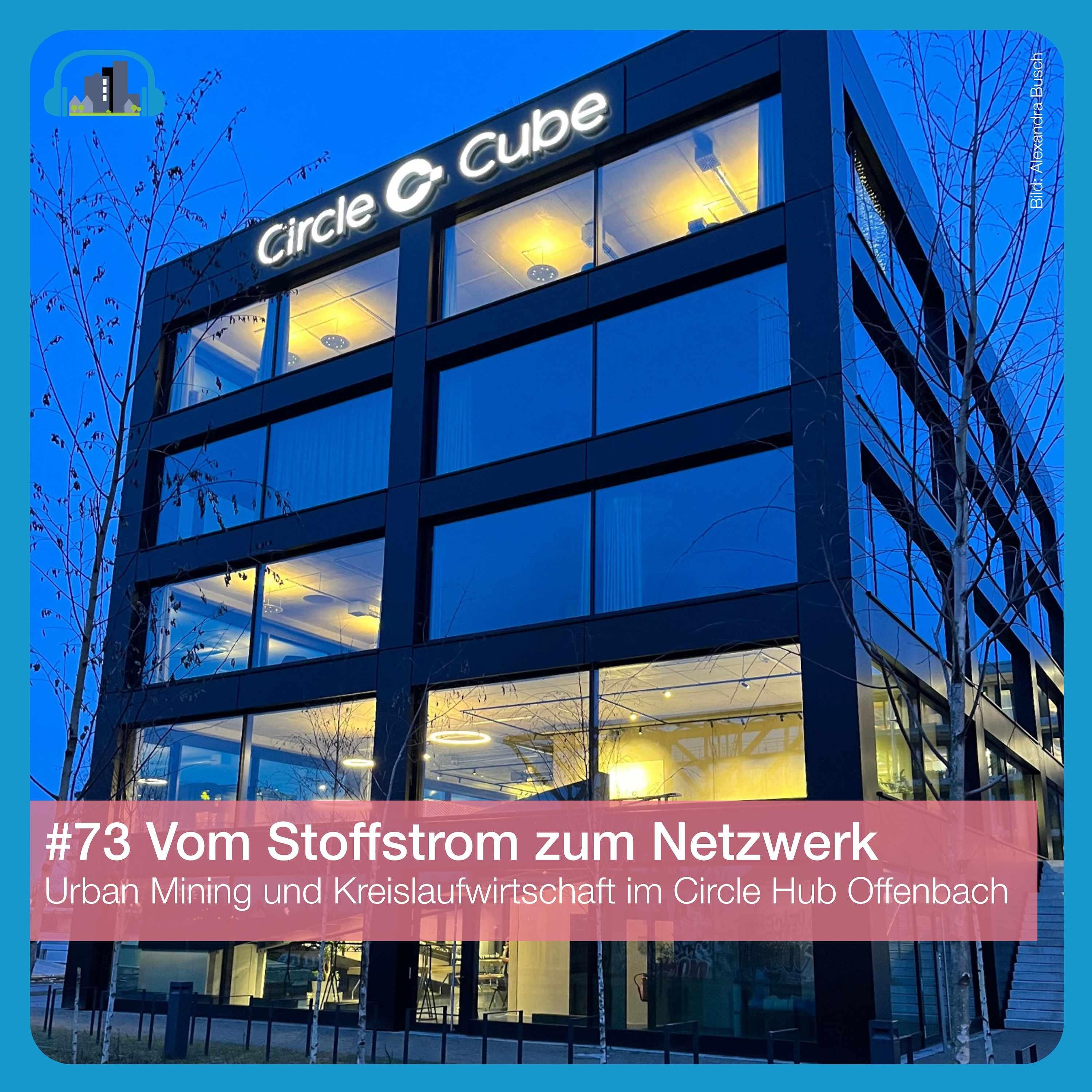 #73 Vom Stoffstrom zum Netzwerk – Urban Mining und Kreislaufwirtschaft im Circle Hub Offenbach