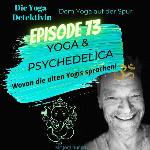 #73 Yoga & Psychedelica - Wovon die alten Yogis sprachen!