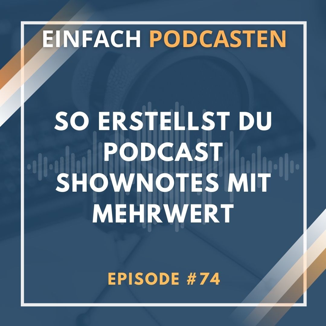 #74 - So erstellst du Podcast Shownotes mit Mehrwert