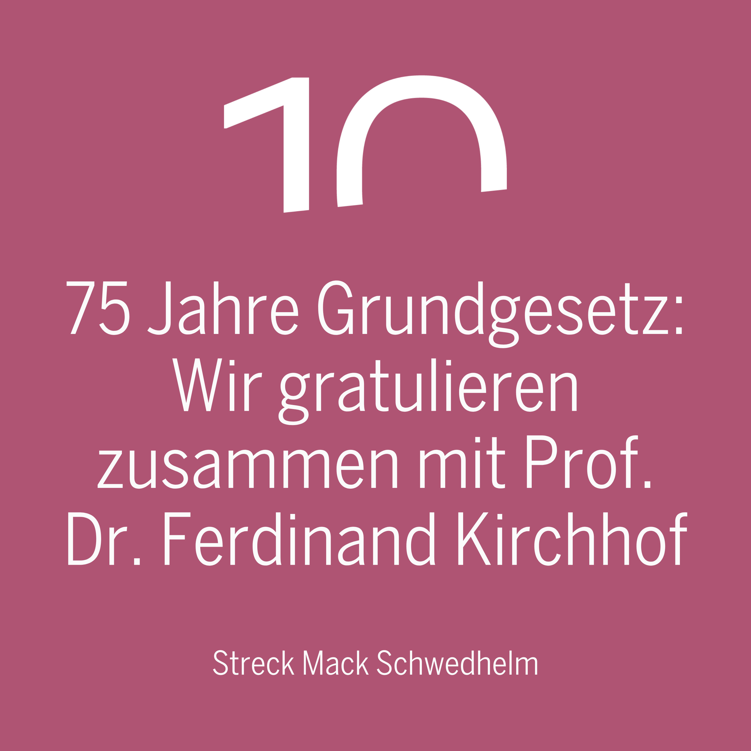 75 Jahre Grundgesetz: Wir gratulieren zusammen mit Prof. Dr. Ferdinand Kirchhof, Vizepräsident des BVerfG a.D.