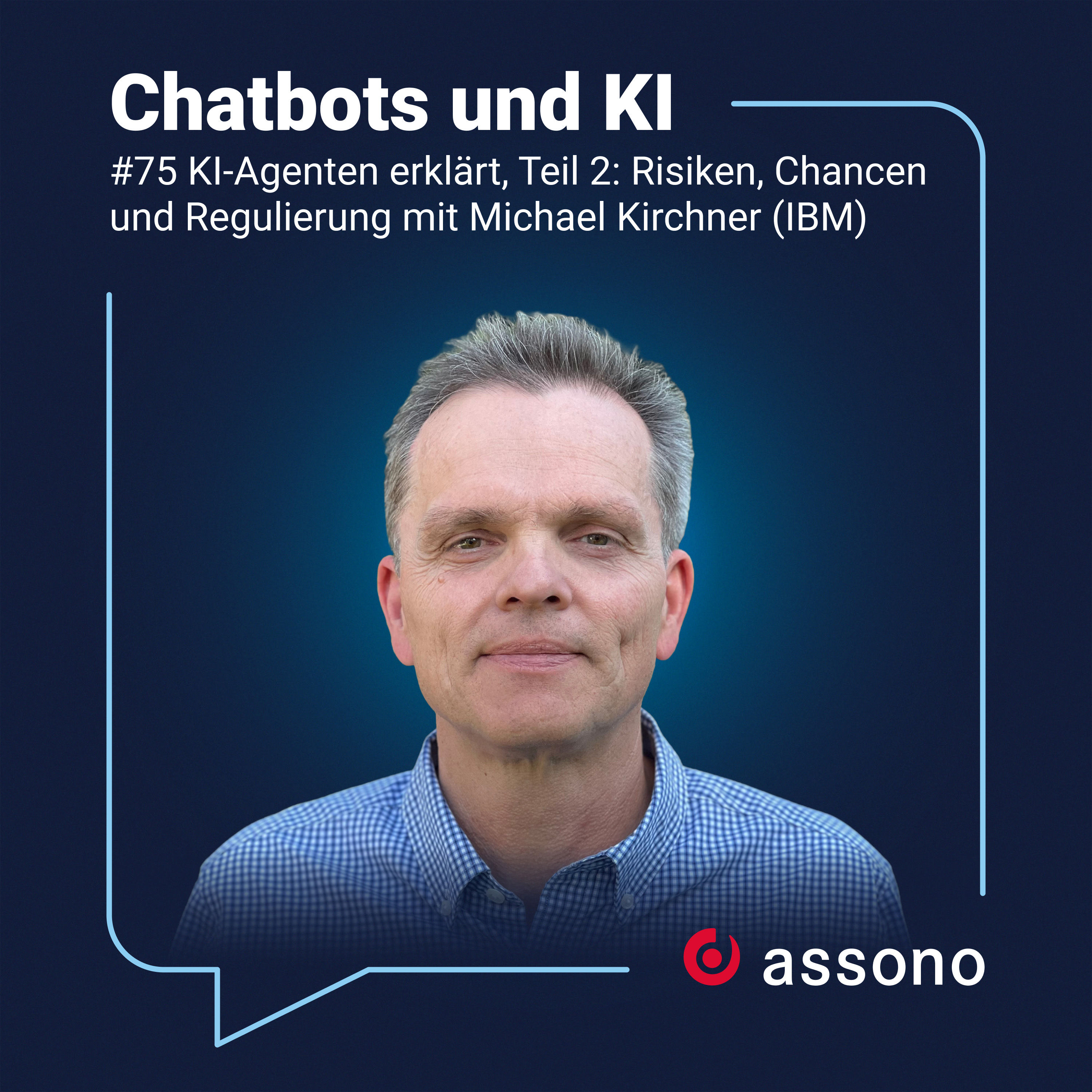#75 - KI-Agenten erklärt, Teil 2: Risiken, Chancen und Regulierung mit Michael Kirchner (IBM)