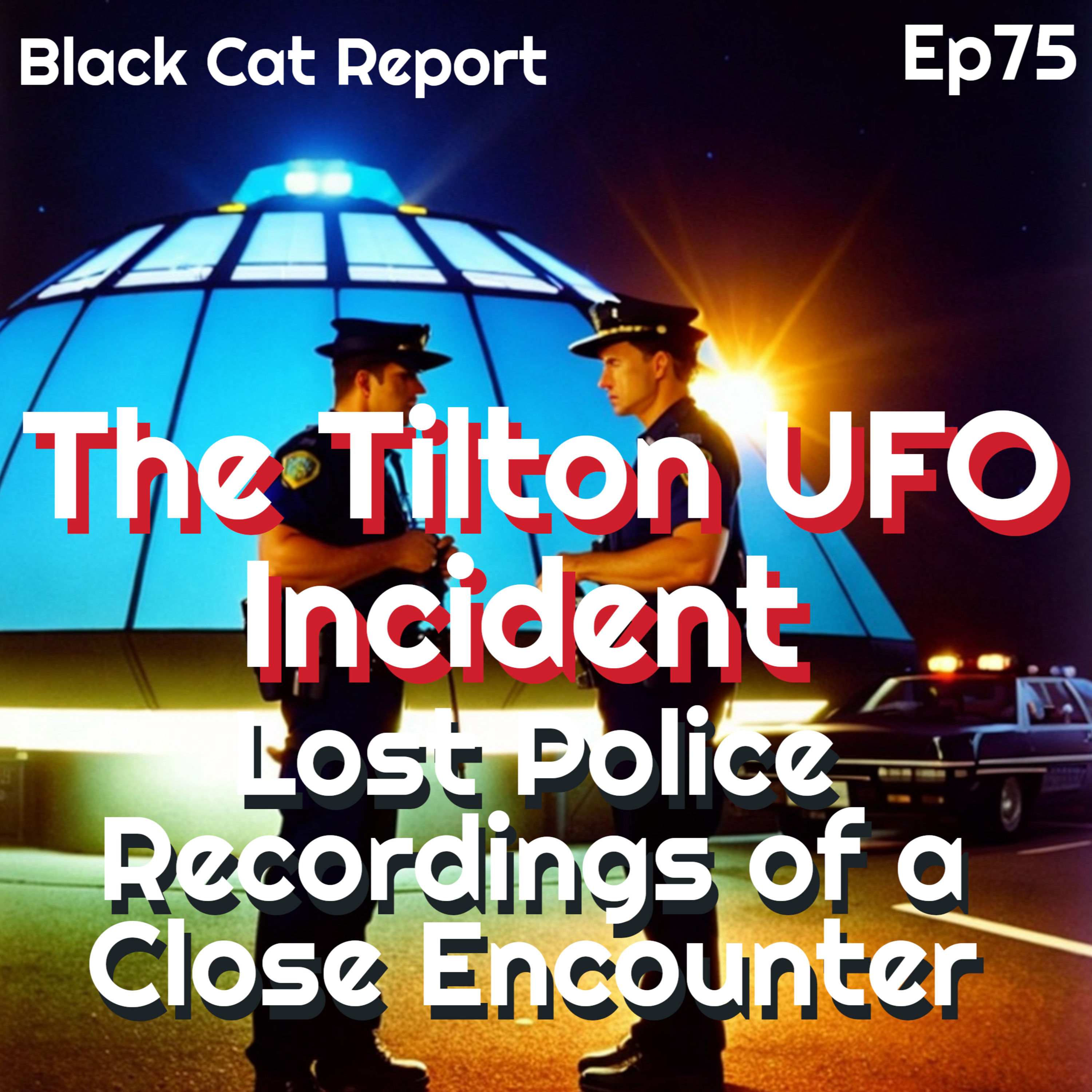 75 | The Tilton UFO Incident: Lost Police Recordings of a Close Encounter
