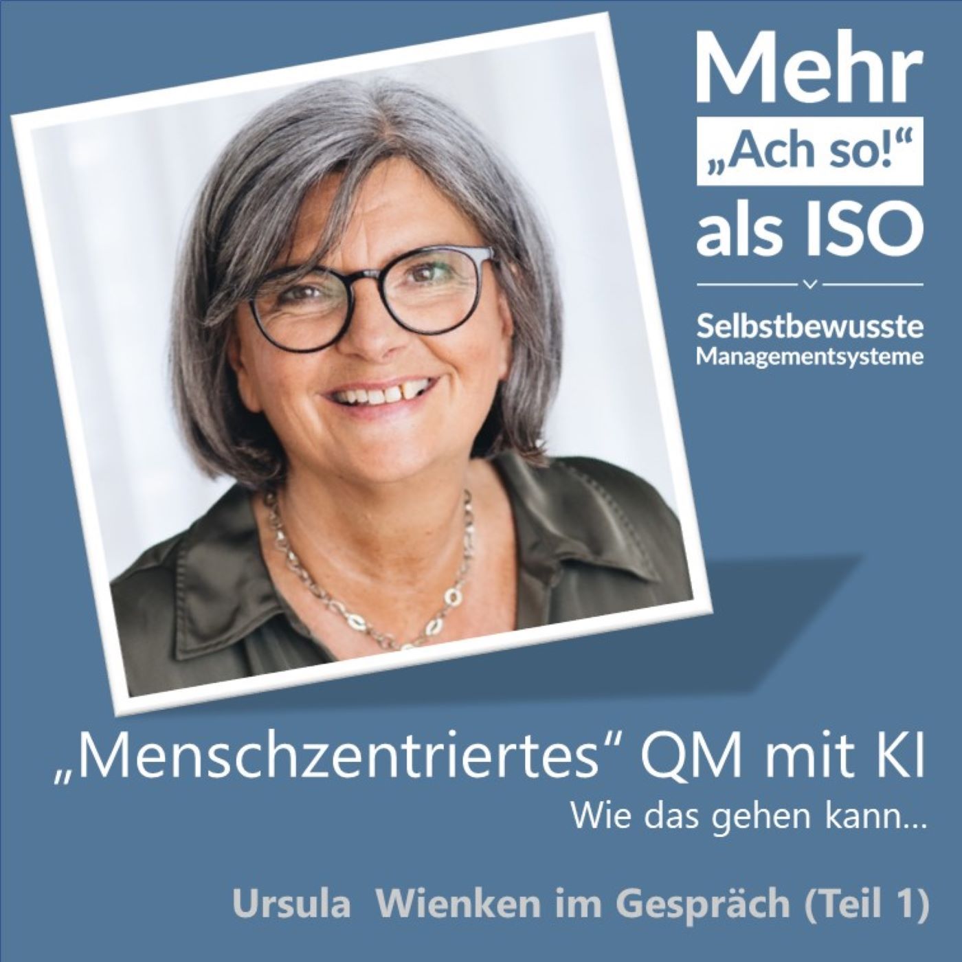 77 „Menschzentriertes“ QM mit KI - Ursula Wienken im Gespräch (Teil 1)