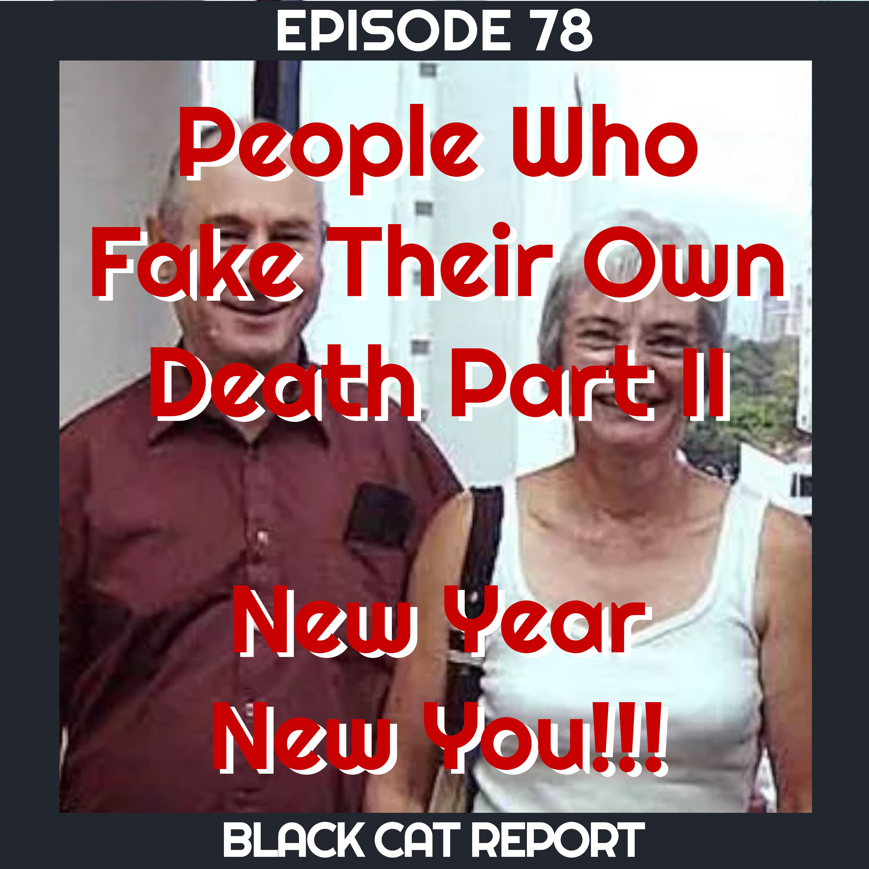 78 | Pt 2 | People Who Fake Their Own Death: New Year New You!