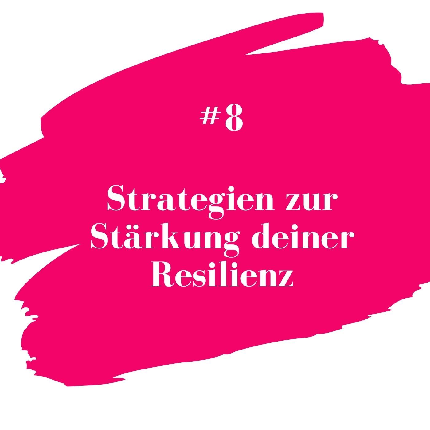 #8 Strategien zur Stärkung deiner Resilienz