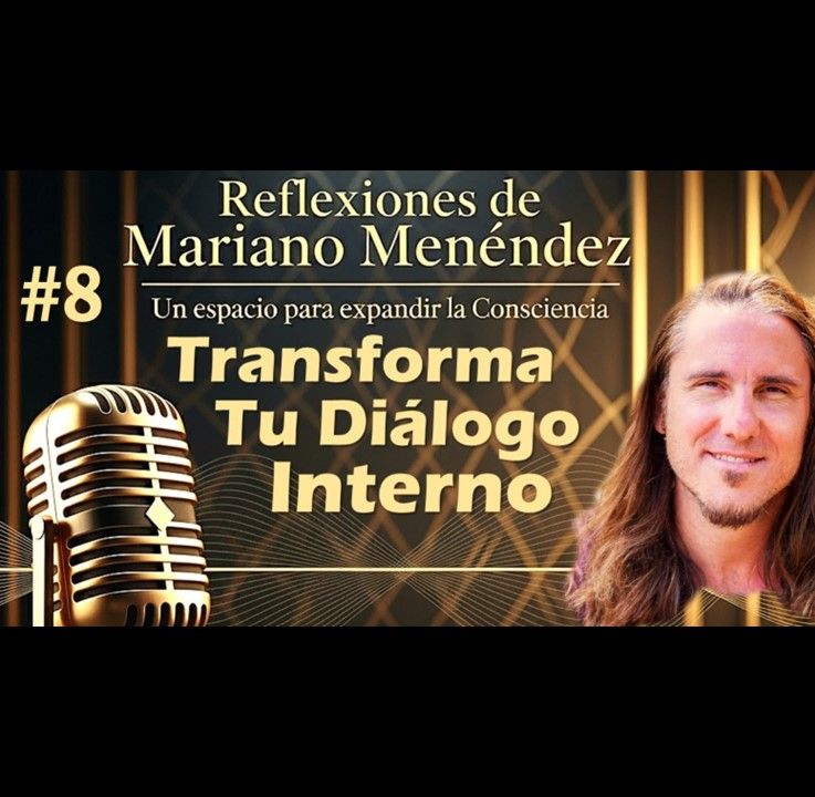 🎙️#8 Transforma Tu Diálogo Interno - MARIANO MENÉNDEZ PODCAST