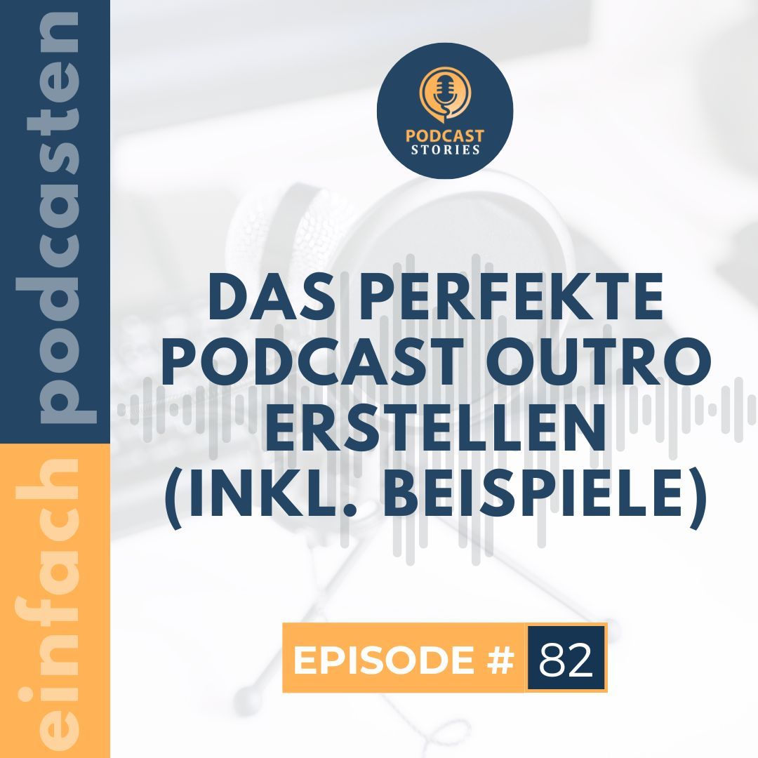 #82 - Das perfekte Podcast Outro erstellen (inkl. Beispiele)
