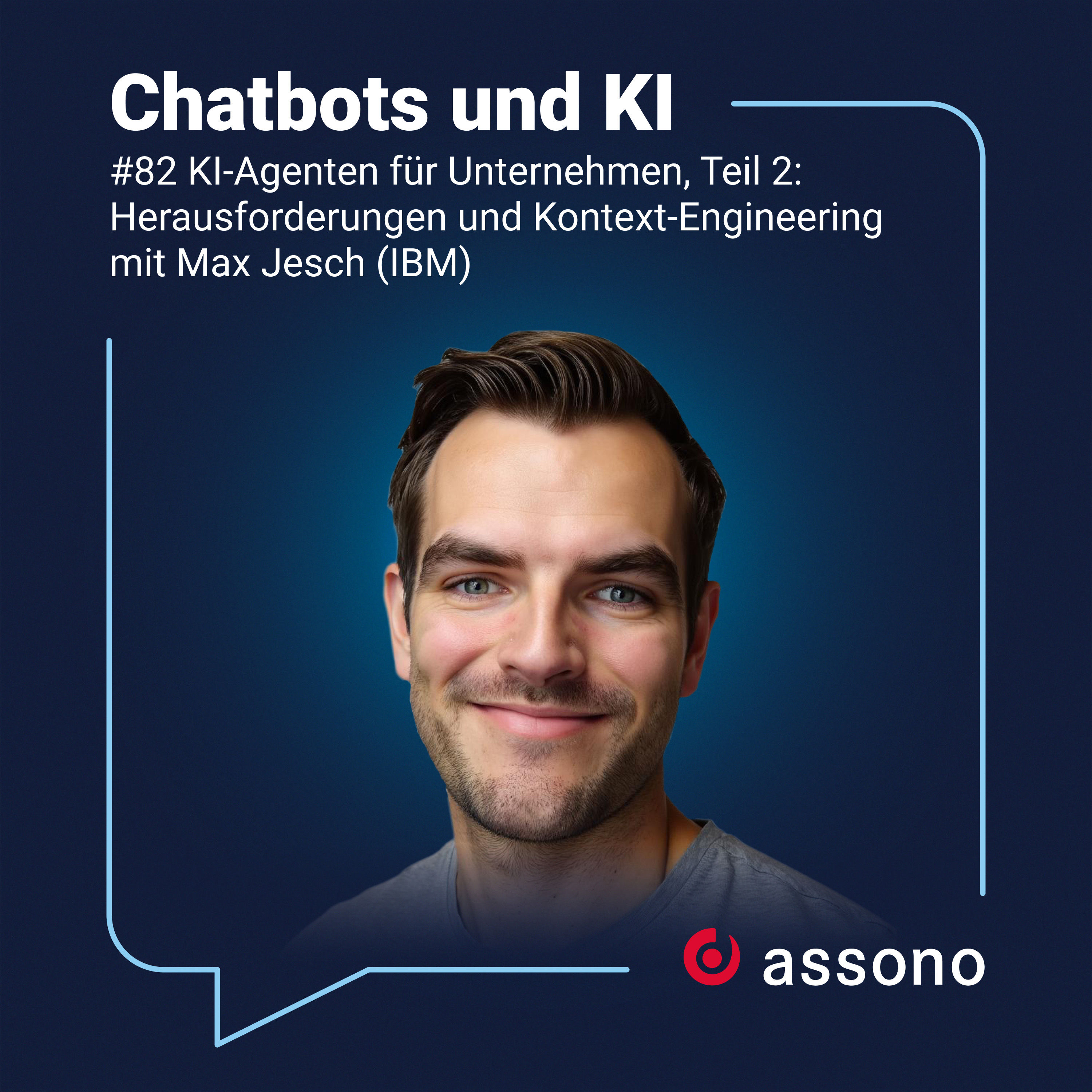 82 - KI-Agenten für Unternehmen, Teil 2: Herausforderungen und Kontext-Engineering mit Max Jesch (IBM)
