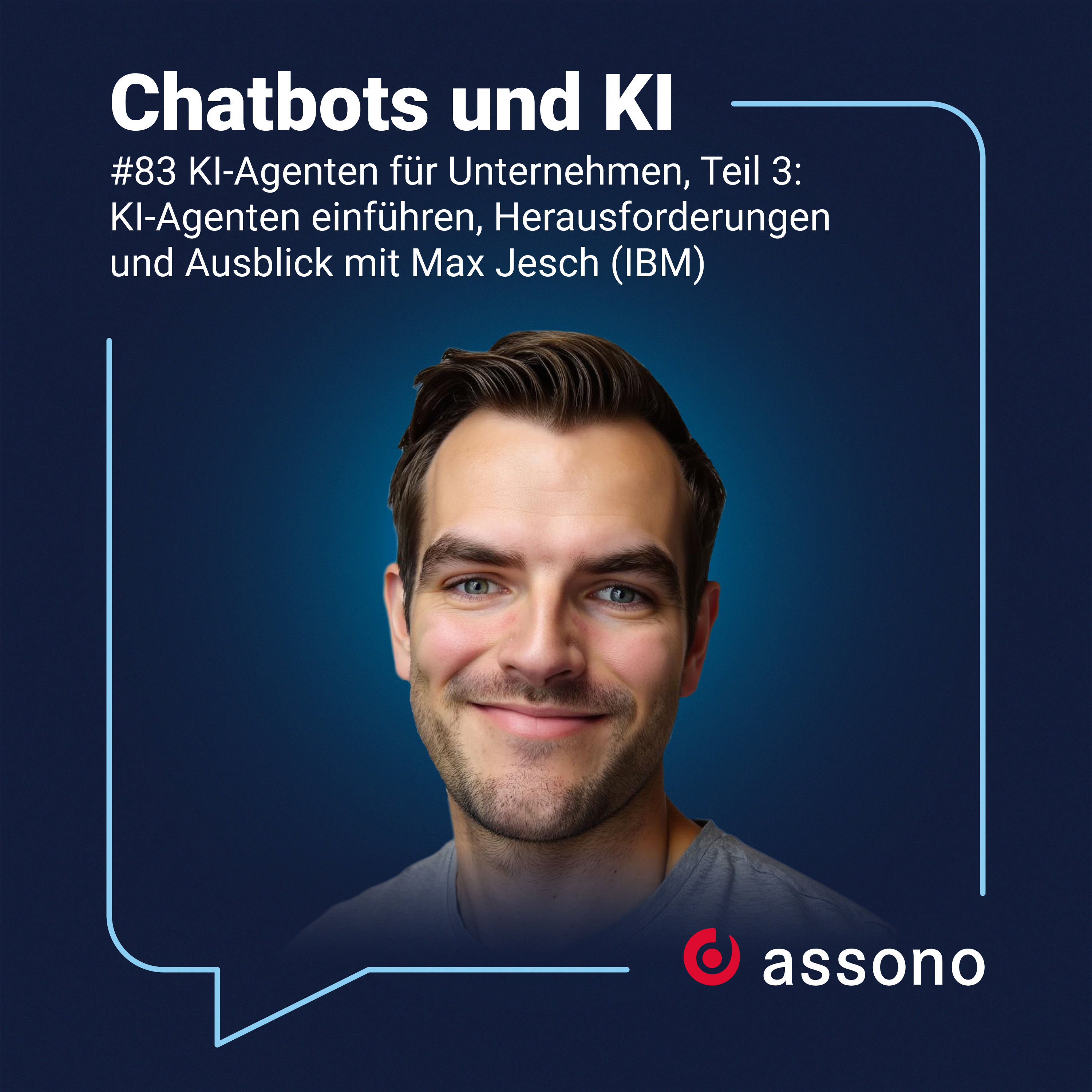 83 - KI-Agenten für Unternehmen, Teil 3: KI-Agenten einführen, Herausforderungen und Ausblick mit Max Jesch (IBM)
