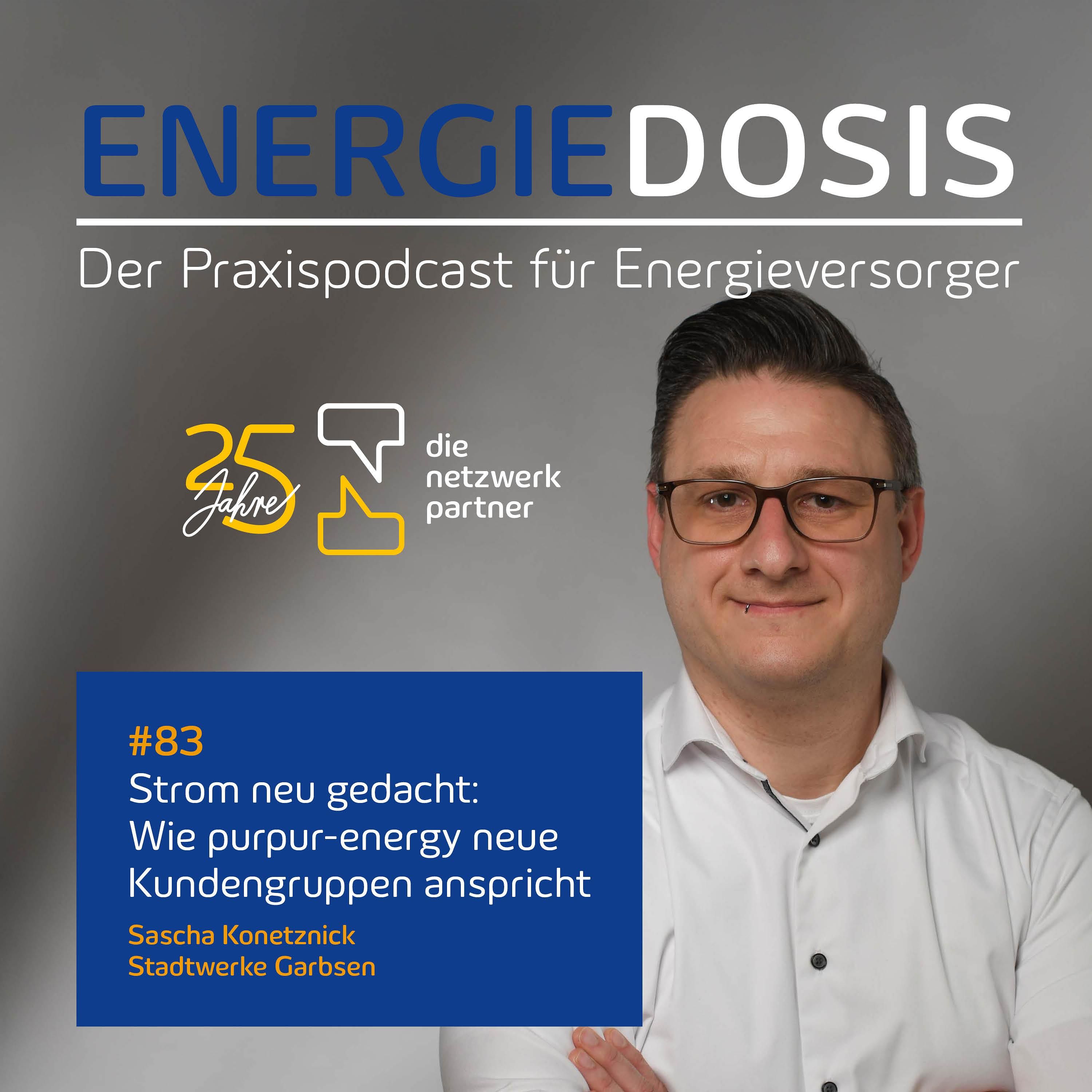 83: Strom neu gedacht: Wie purpur-energy neue Kundengruppen anspricht – Sascha Konetznick, Stadtwerke Garbsen