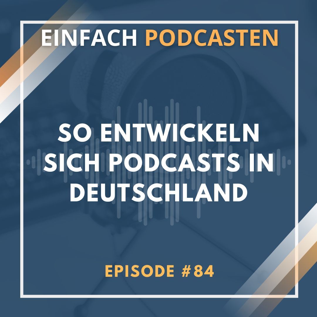 #84 - So entwickeln sich Podcasts in Deutschland