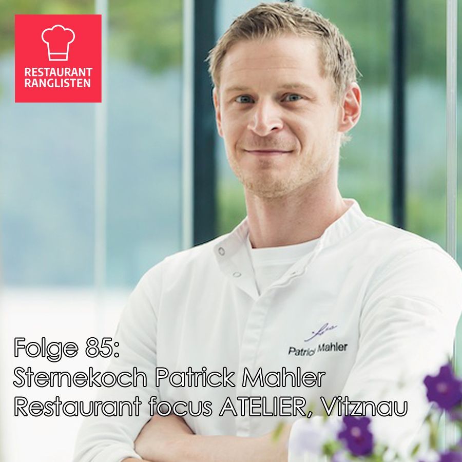 #85 Patrick Mahler, Restaurant focus ATELIER Vitznau