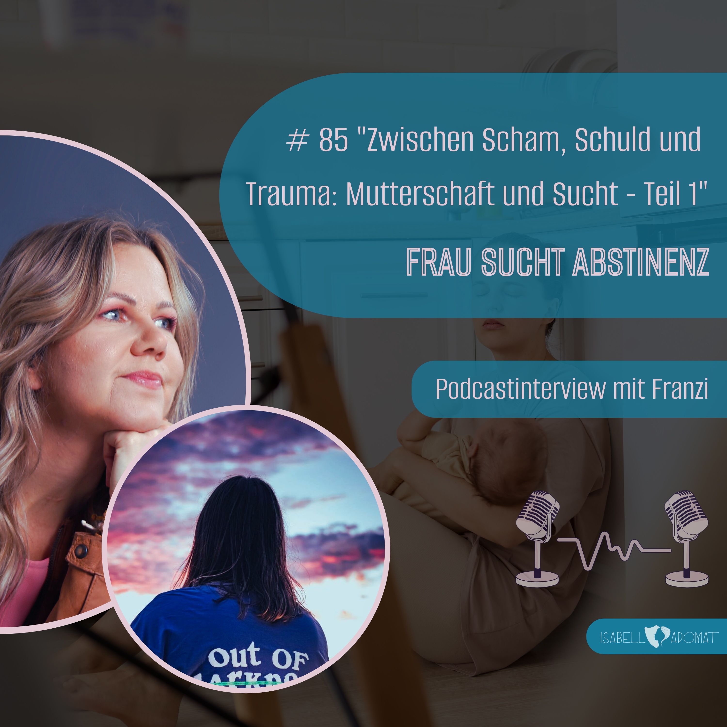 # 85 "Zwischen Scham, Schuld und Trauma: Mutterschaft und Sucht - Teil 1"