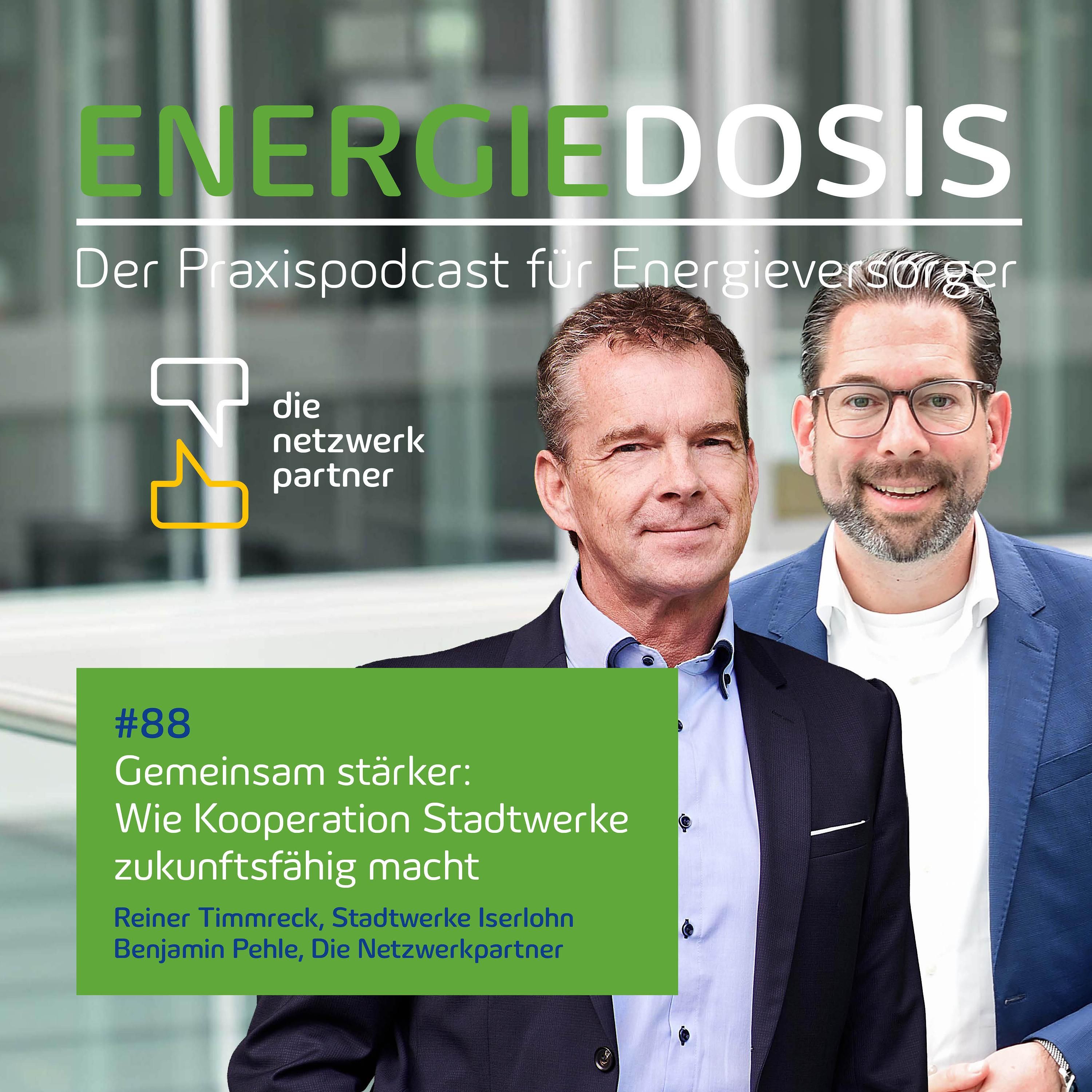 88: Gemeinsam stärker: Wie Kooperation Stadtwerke zukunftsfähig macht – Reiner Timmreck, Stadtwerke Iserlohn und Benjamin Pehle, Die Netzwerkpartner