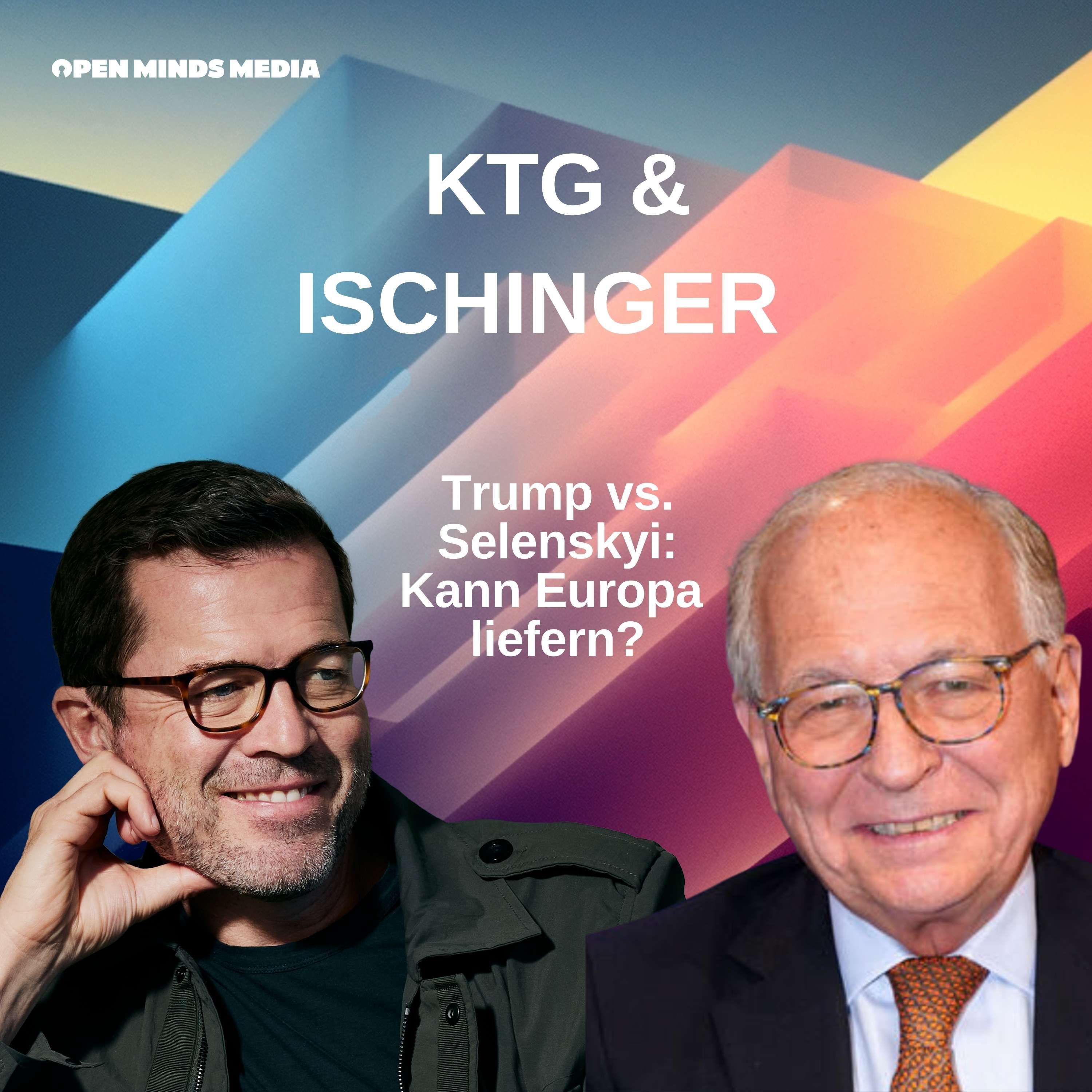 #88 Guttenberg trifft Ischinger: Trump vs. Selenskyi: Kann Europa liefern?